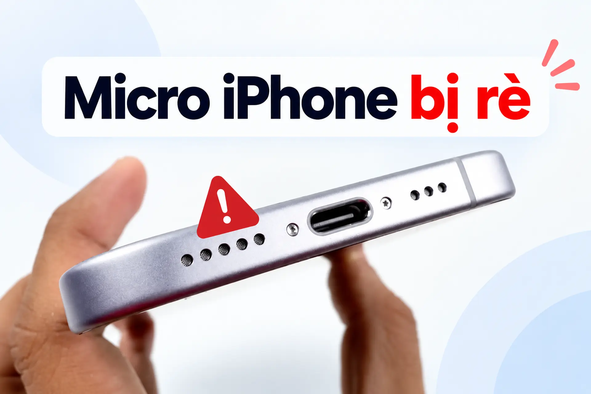 Micro iPhone bị rè phải làm sao? Nguyên nhân và cách khắc phục nhanh chóng