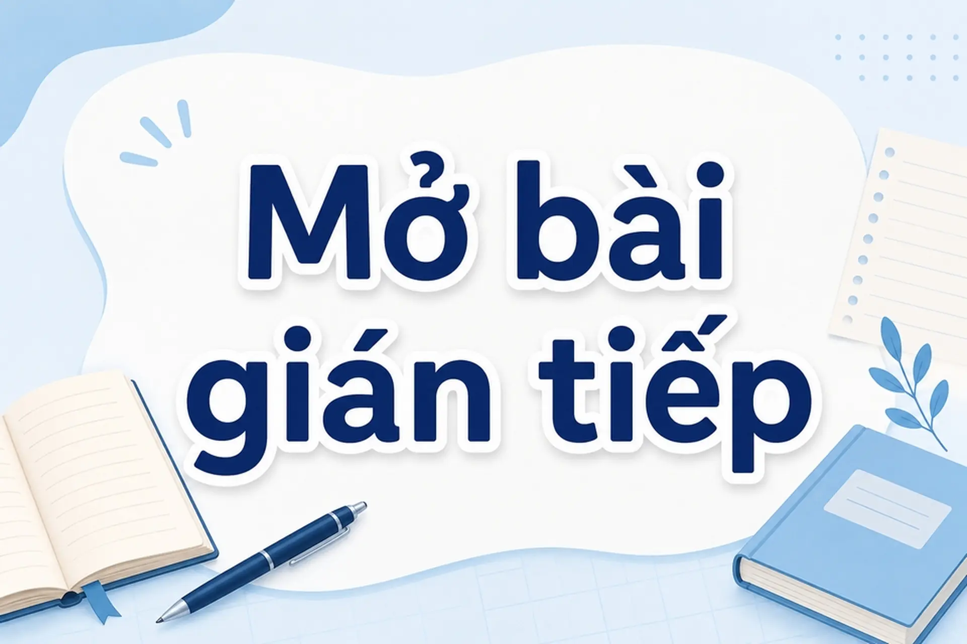 Tìm hiểu mở bài gián tiếp là gì? Gợi ý mẫu hay cho bài văn tả cảnh thiên nhiên