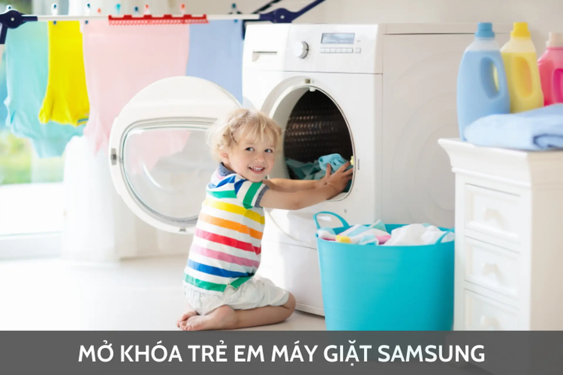 Hướng dẫn cách mở khóa trẻ em máy giặt Samsung an toàn và nhanh chóng chỉ với vài thao tác đơn giản