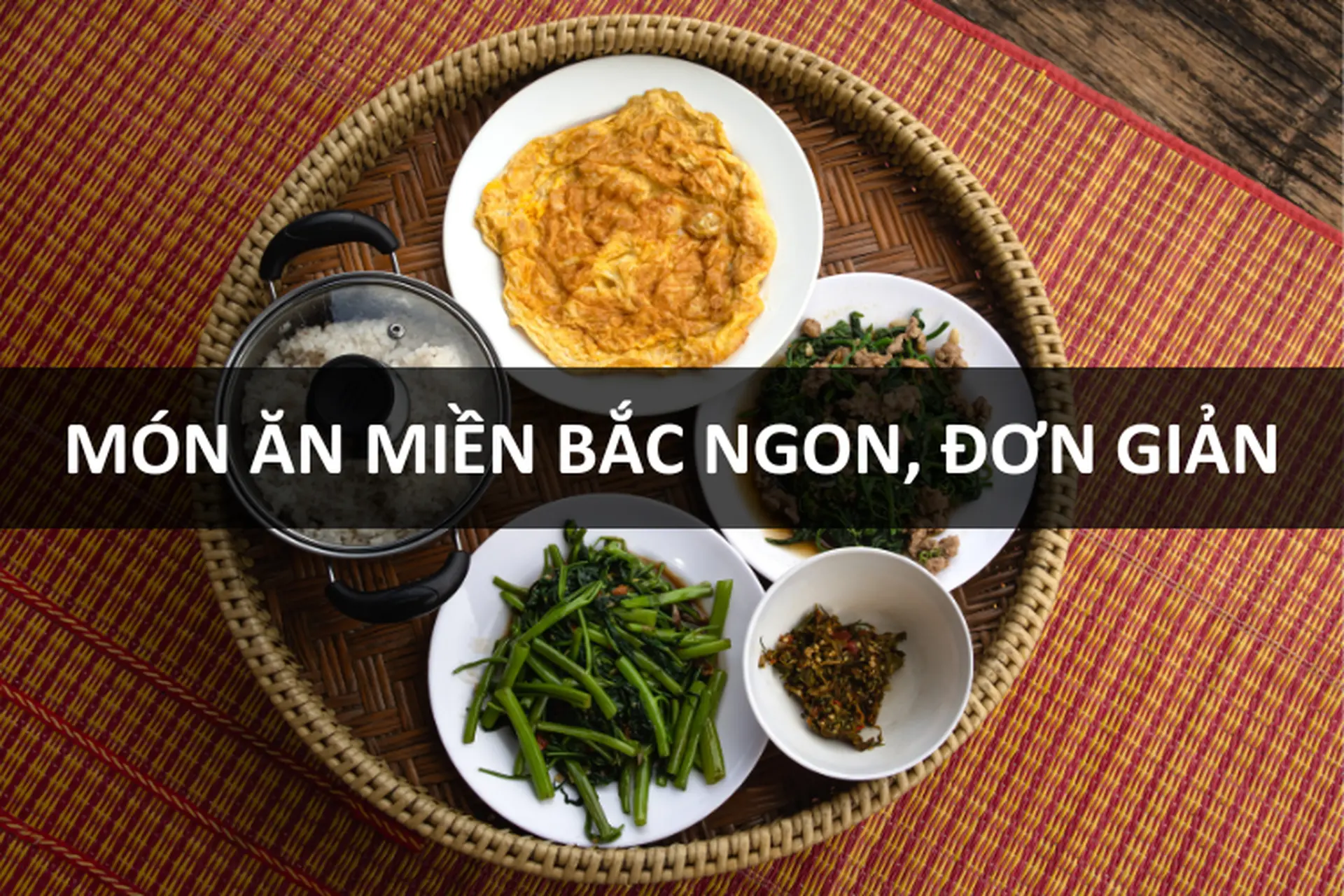 Tất tần tật về món ngon miền Bắc ngon đơn giản: Tinh hoa ẩm thực không thể bỏ qua