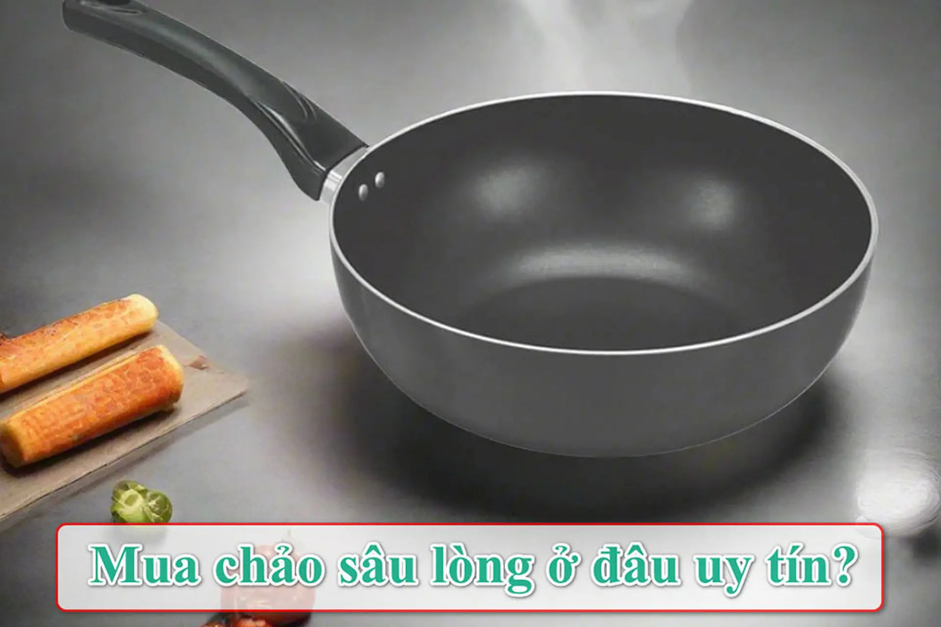 Chọn mua chảo sâu lòng ở đâu uy tín để nấu nướng ngon và an toàn hơn mà giá hợp lý?
