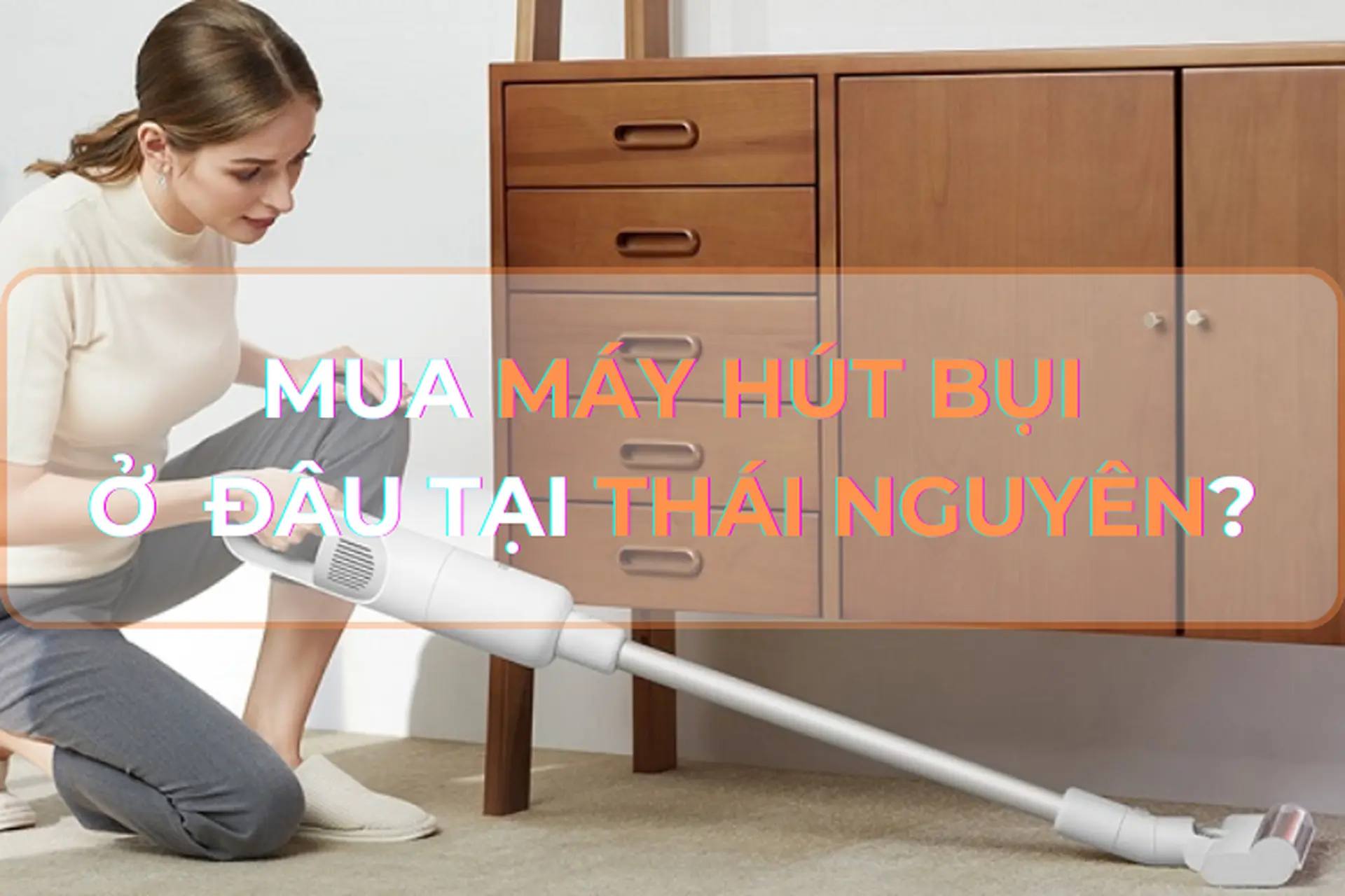 Mua máy hút bụi, robot hút bụi ở đâu tại Phú Thọ uy tín? Bật mí các dòng máy hút bụi chất lượng nên mua