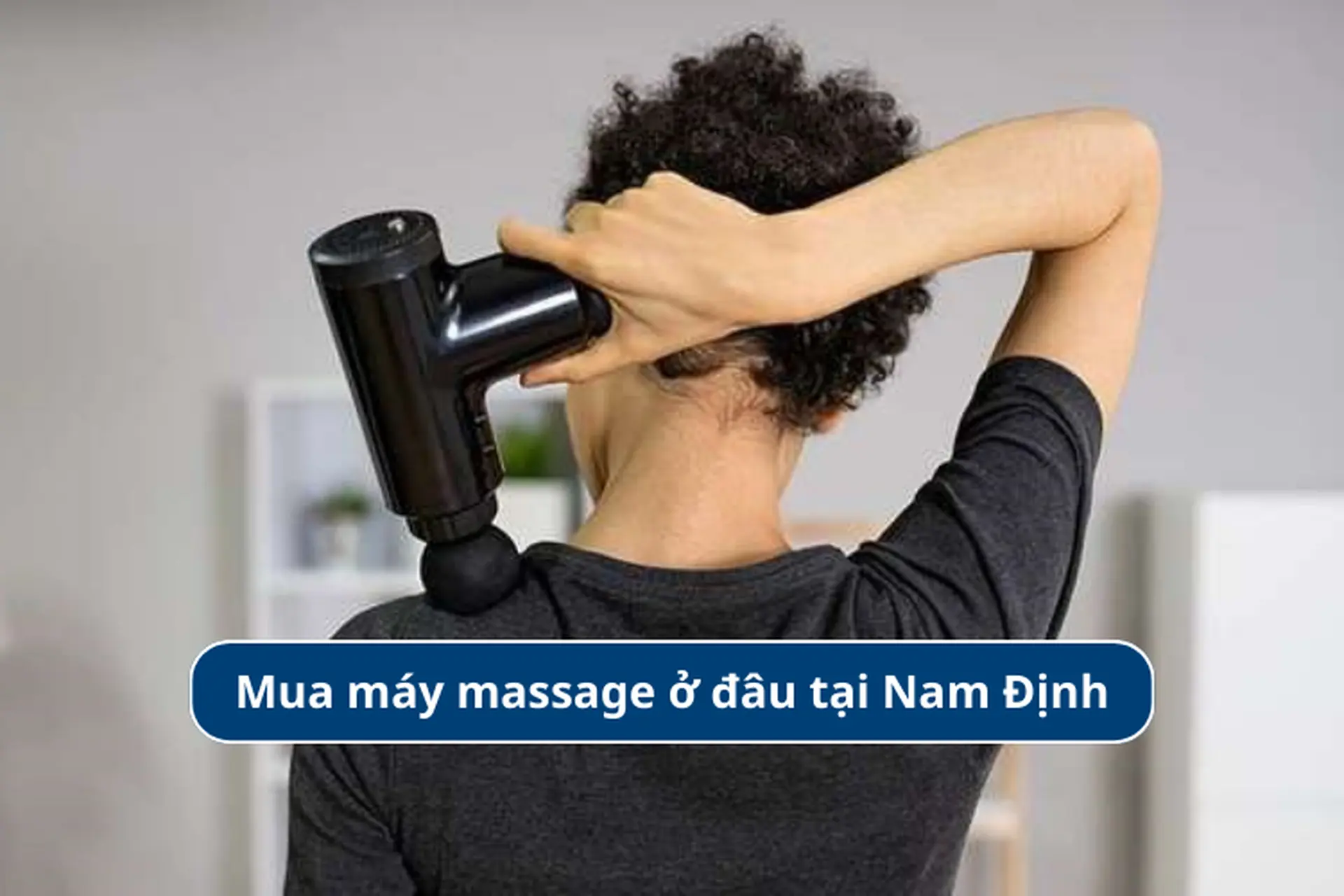Mua máy massage ở đâu tại Nam Định? Gợi ý các mẫu máy massage thư giãn chất lượng nhất