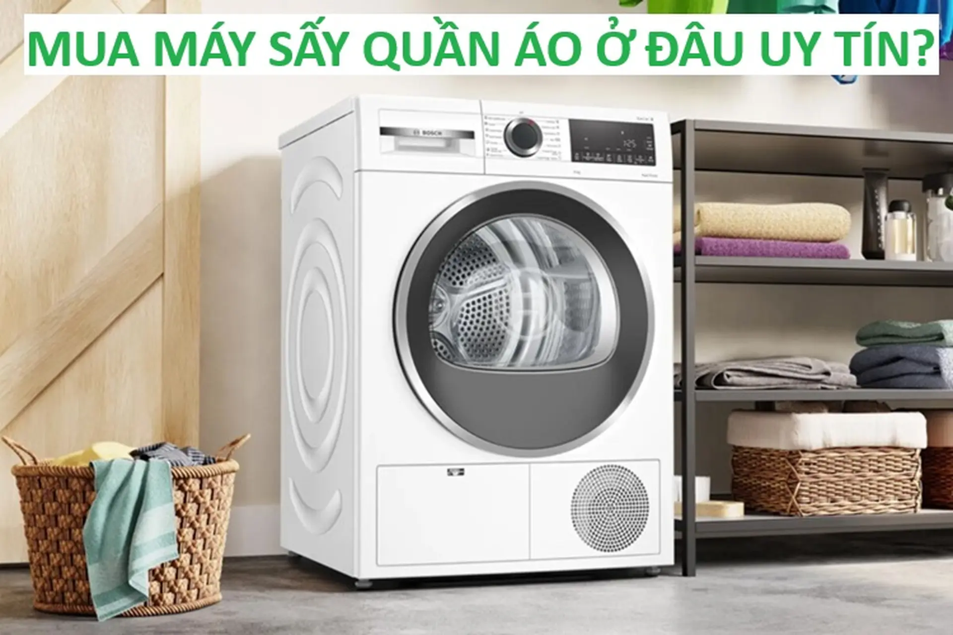 Mua máy sấy quần áo ở đâu uy tín? Gợi ý 7 mẫu máy sấy quần áo chất lượng cao, nên mua 2024