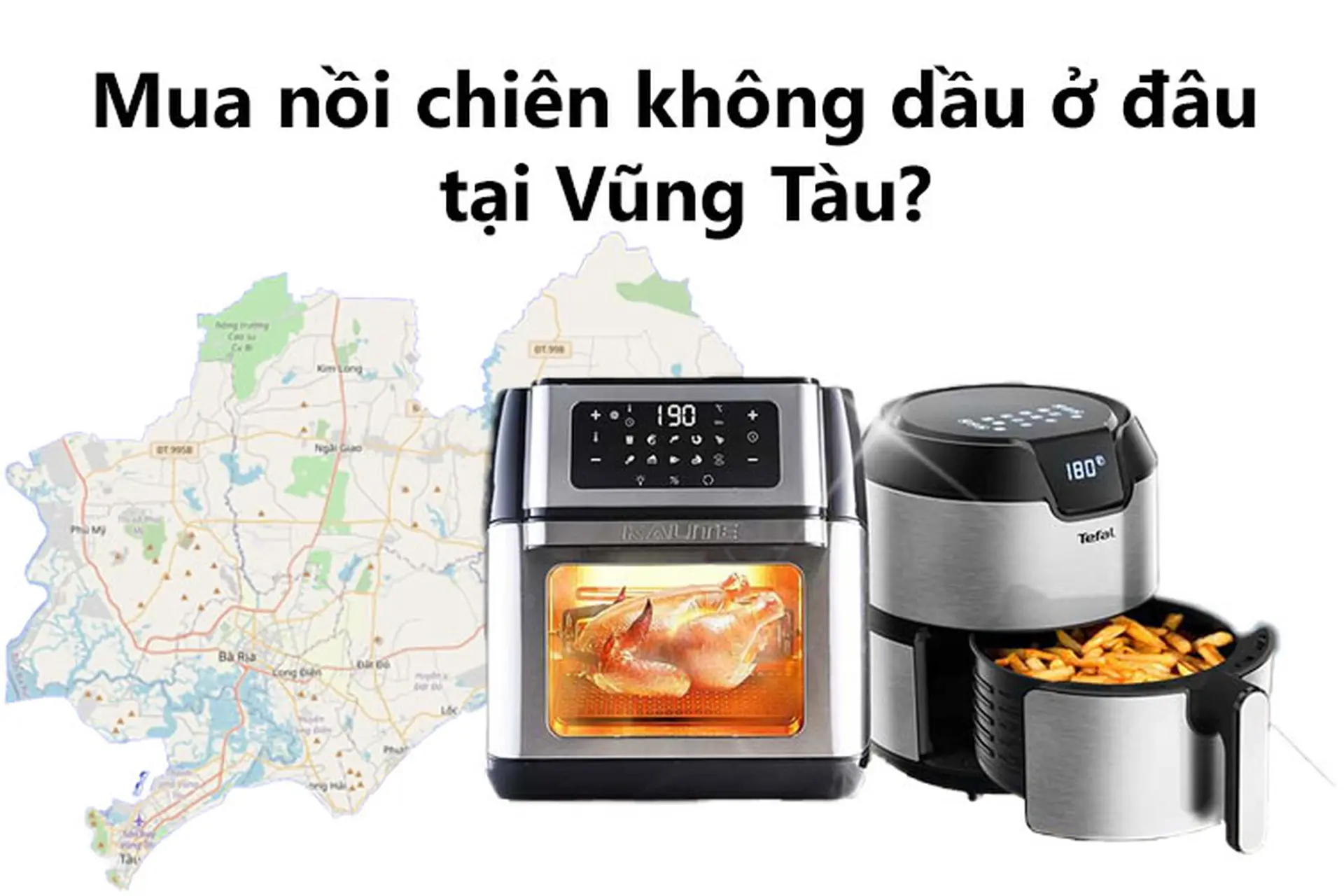 Mua nồi chiên không dầu ở đâu tại Vũng Tàu? Top 6 phiên bản nồi chiên nên mua nhất hiện nay