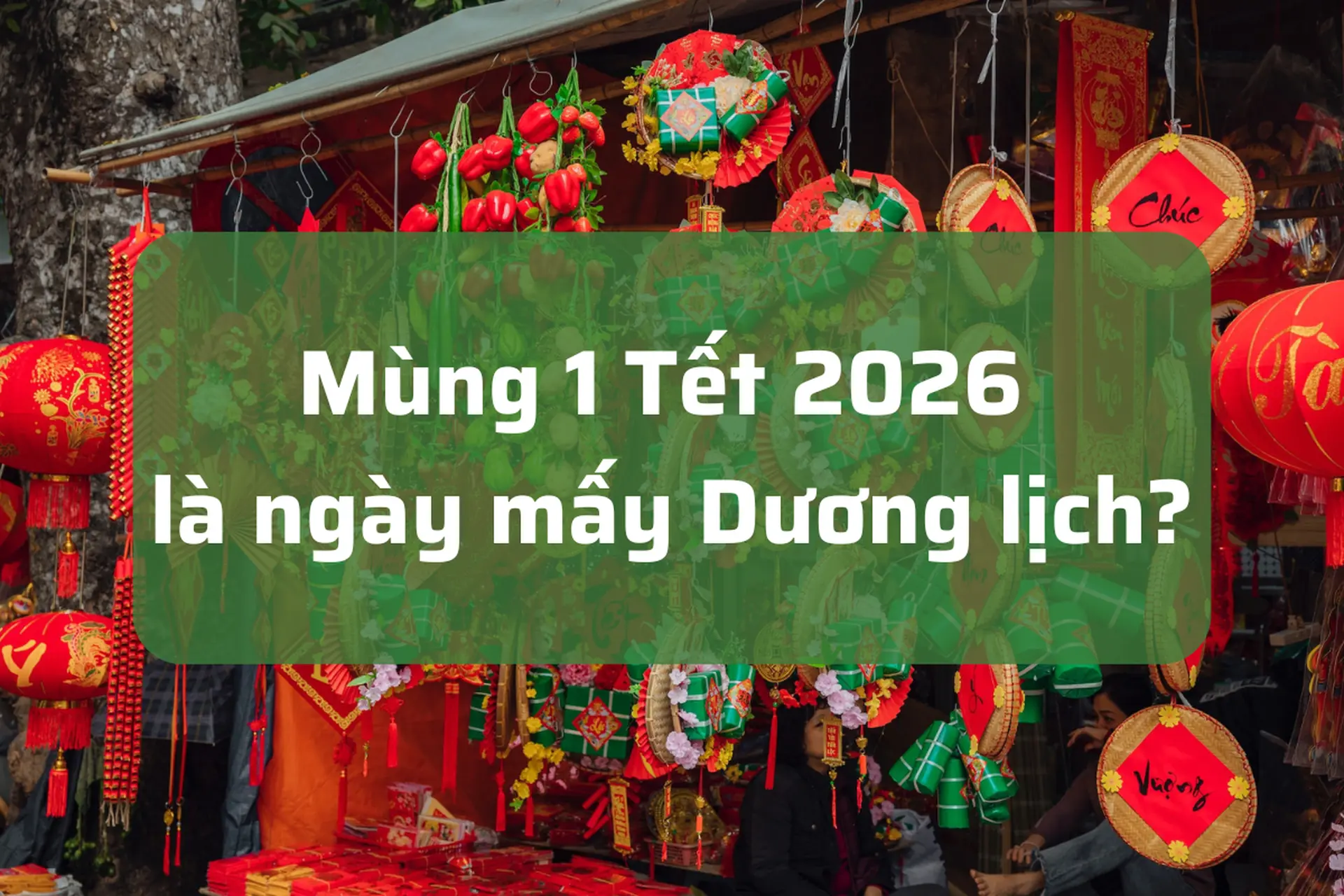 Mùng 1 Tết 2026 là ngày mấy Dương lịch? Thông tin bạn cần biết trước khi lên kế hoạch nghỉ Tết