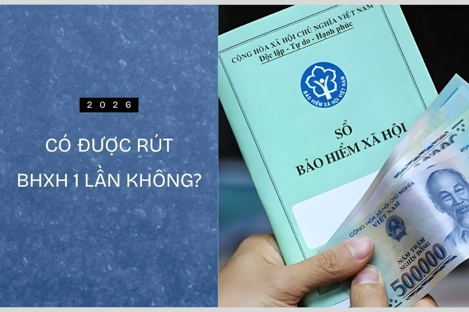 Năm 2026 có được rút BHXH 1 lần không? Cập nhật quy định mới và điều kiện nhận tiền