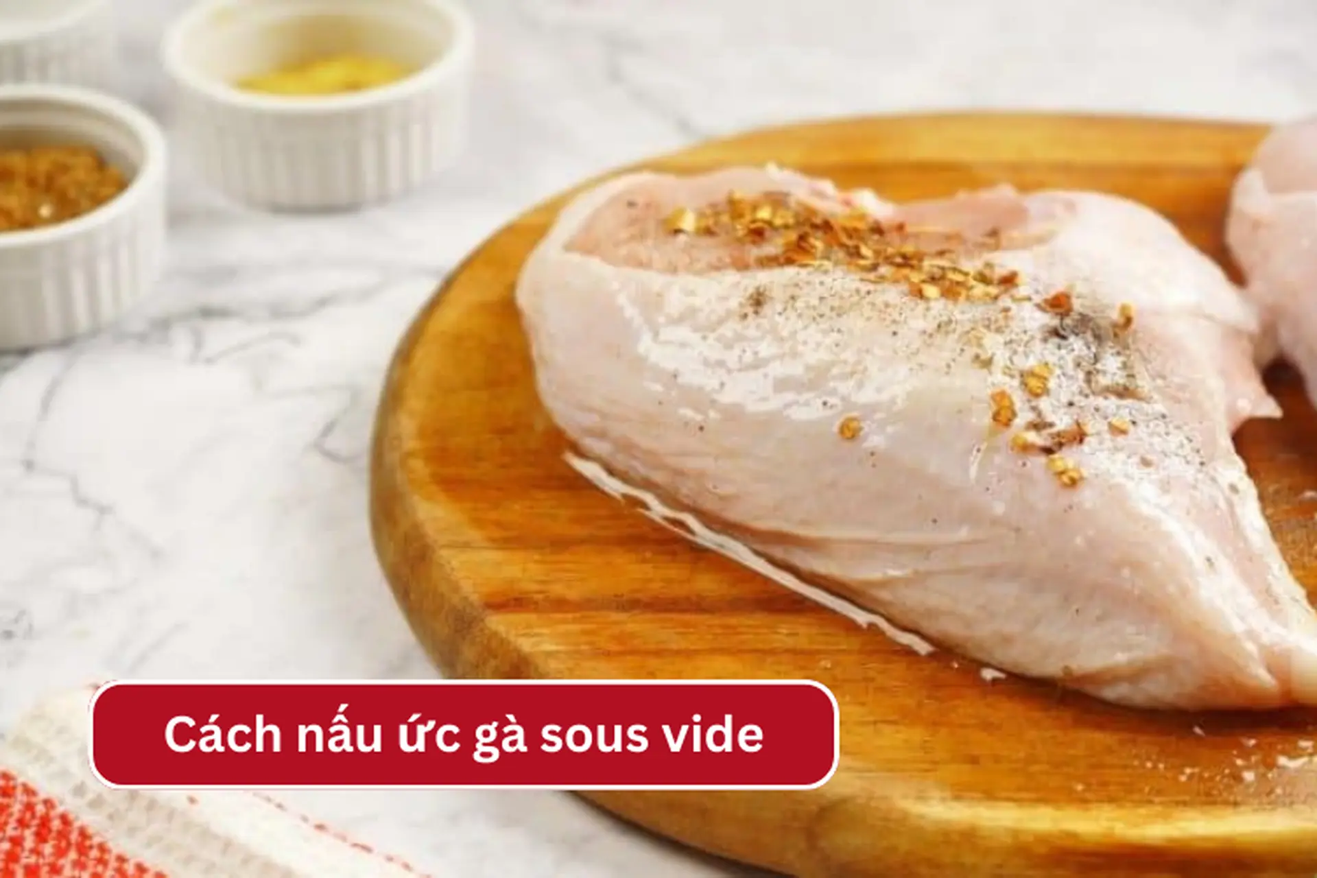 Mách bạn cách nấu ức gà mọng nước, thơm ngon bằng phương pháp nấu chậm sous vide