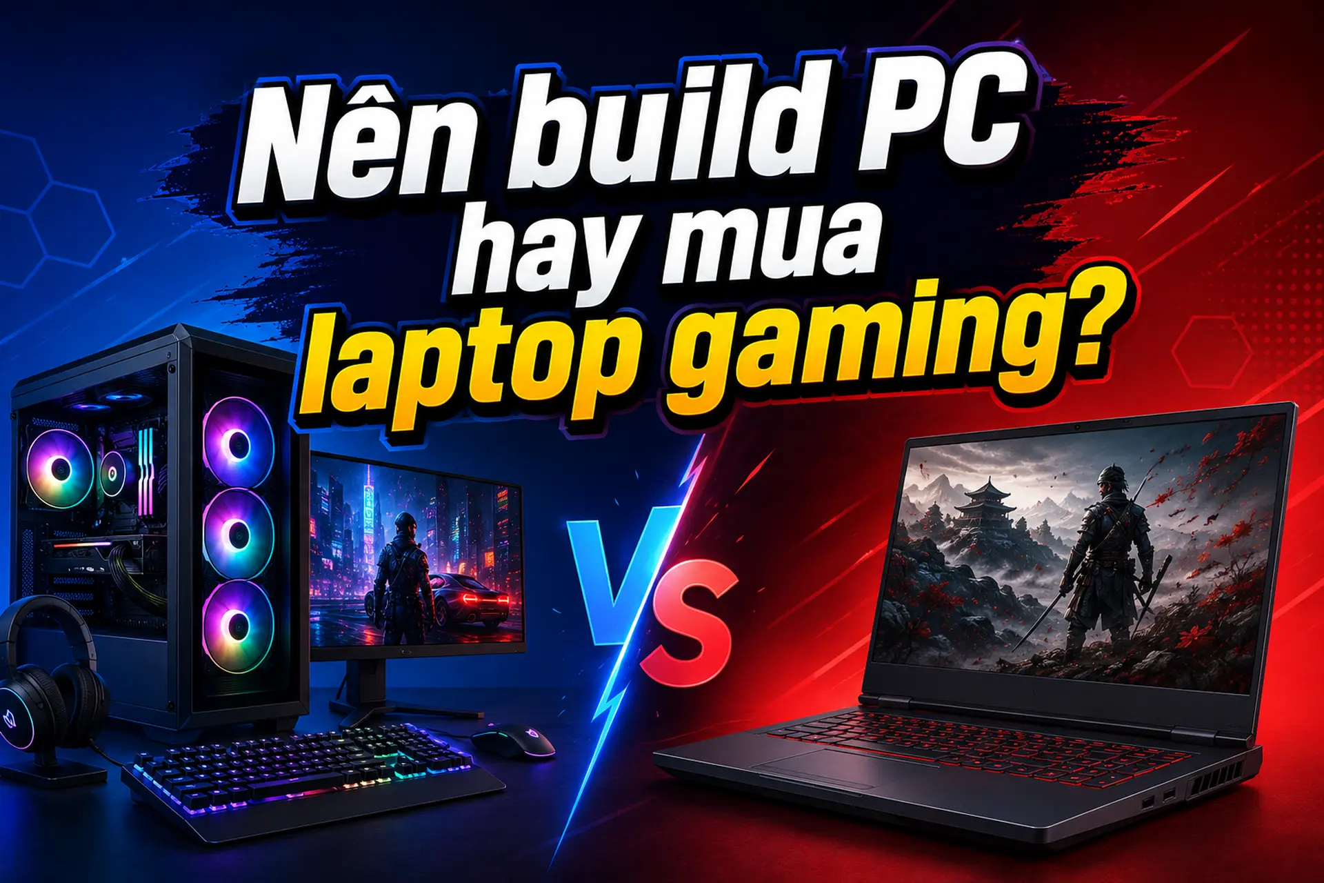 Nên build PC hay mua laptop gaming? So sánh ưu nhược điểm và cách chọn theo nhu cầu sử dụng