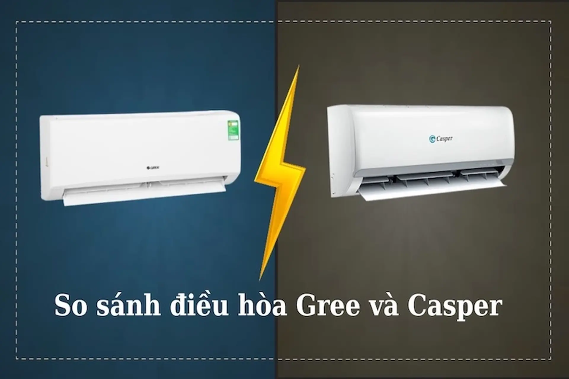 Nên mua máy lạnh Casper hay Gree? So sánh thiết kế, khả năng làm lạnh và tiện ích
