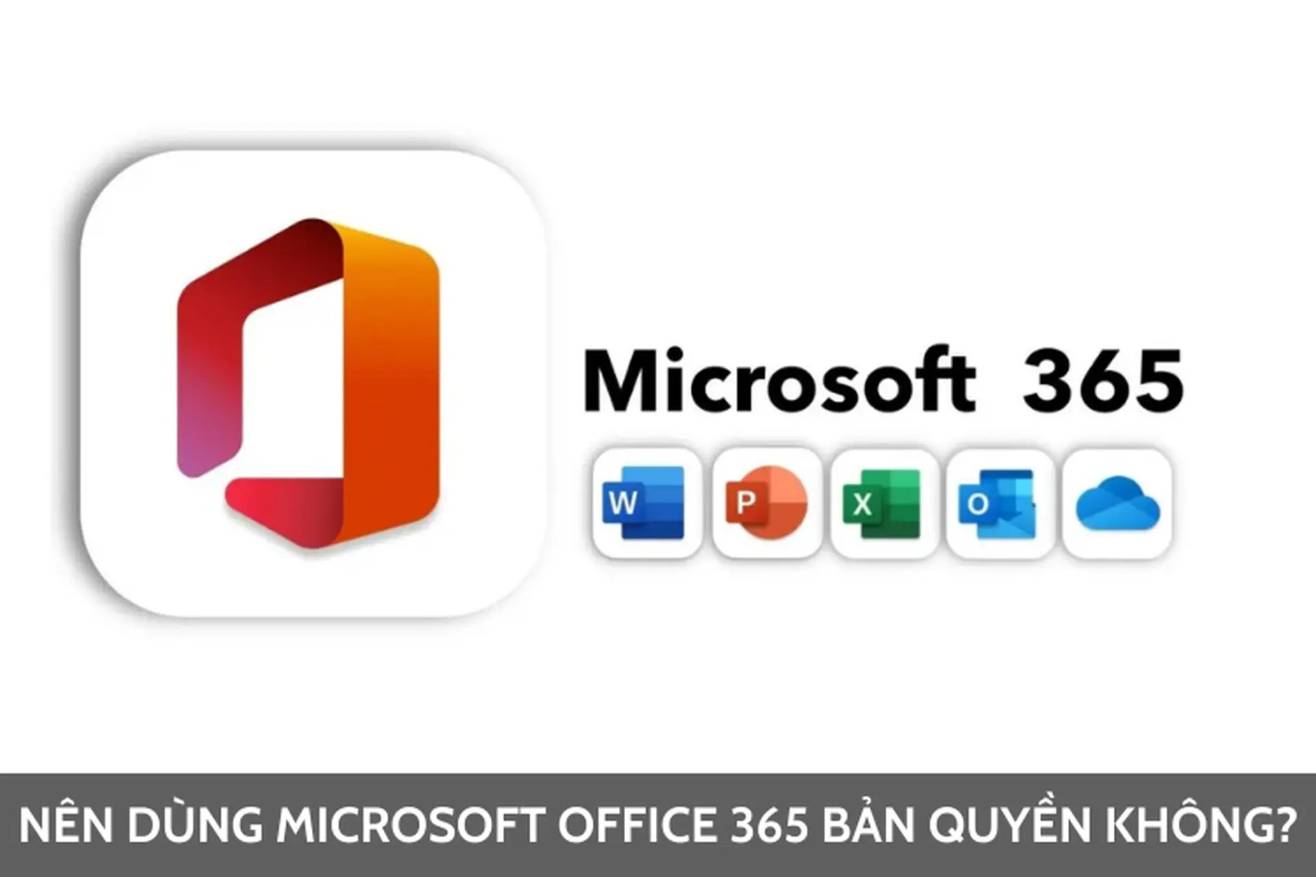 Góc giải đáp: Có nên dùng Microsoft Office 365 bản quyền không?
