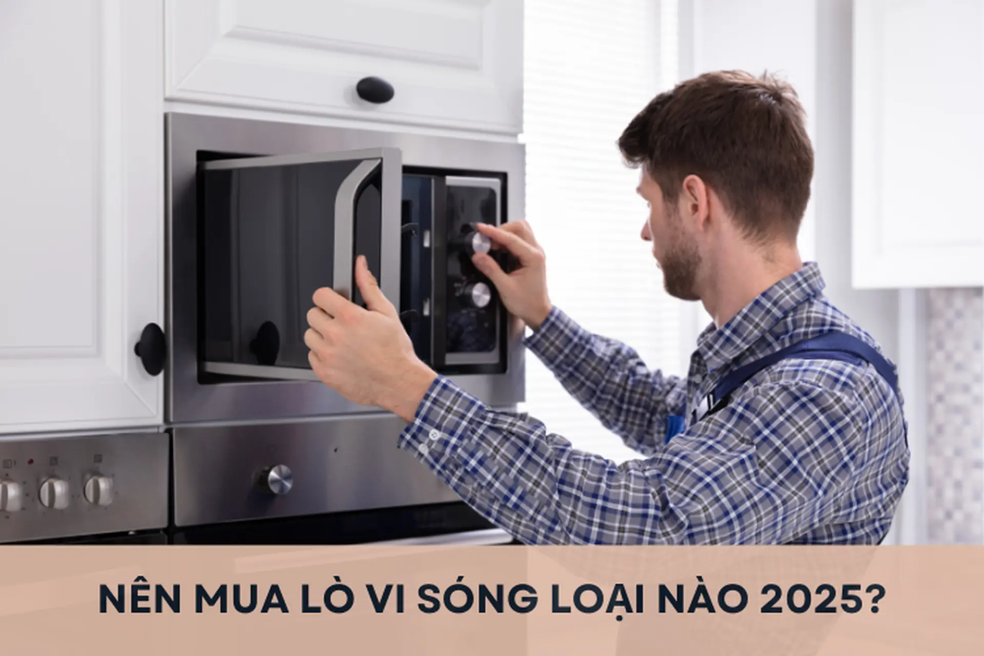 Giải đáp: Nên mua lò vi sóng loại nào 2025? Top 5 mã lò vi sóng bán chạy, đáng mua nhất hiện nay