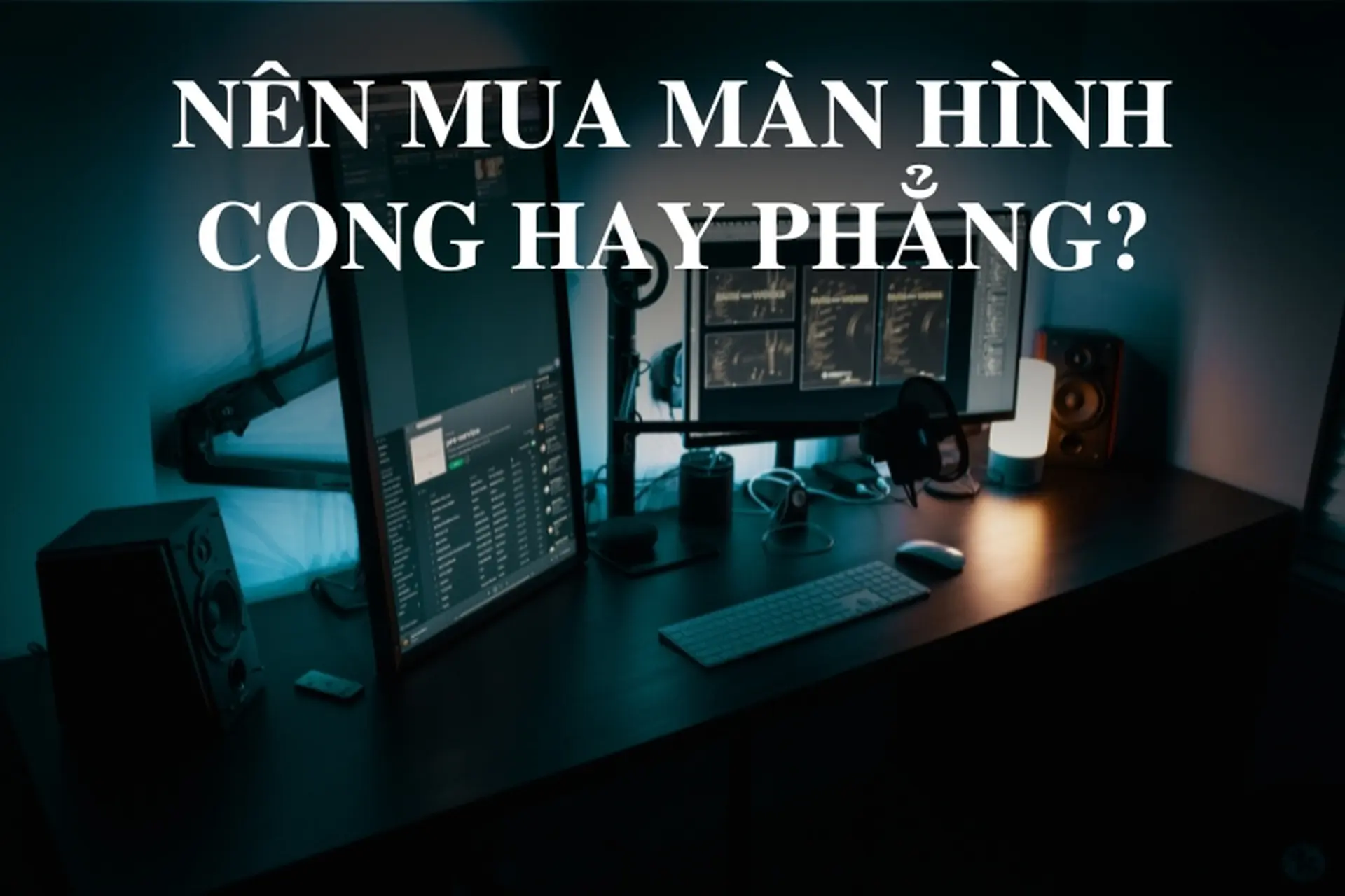 Nên mua màn hình cong hay phẳng? Màn hình PC nào là lựa chọn phù hợp với bạn?