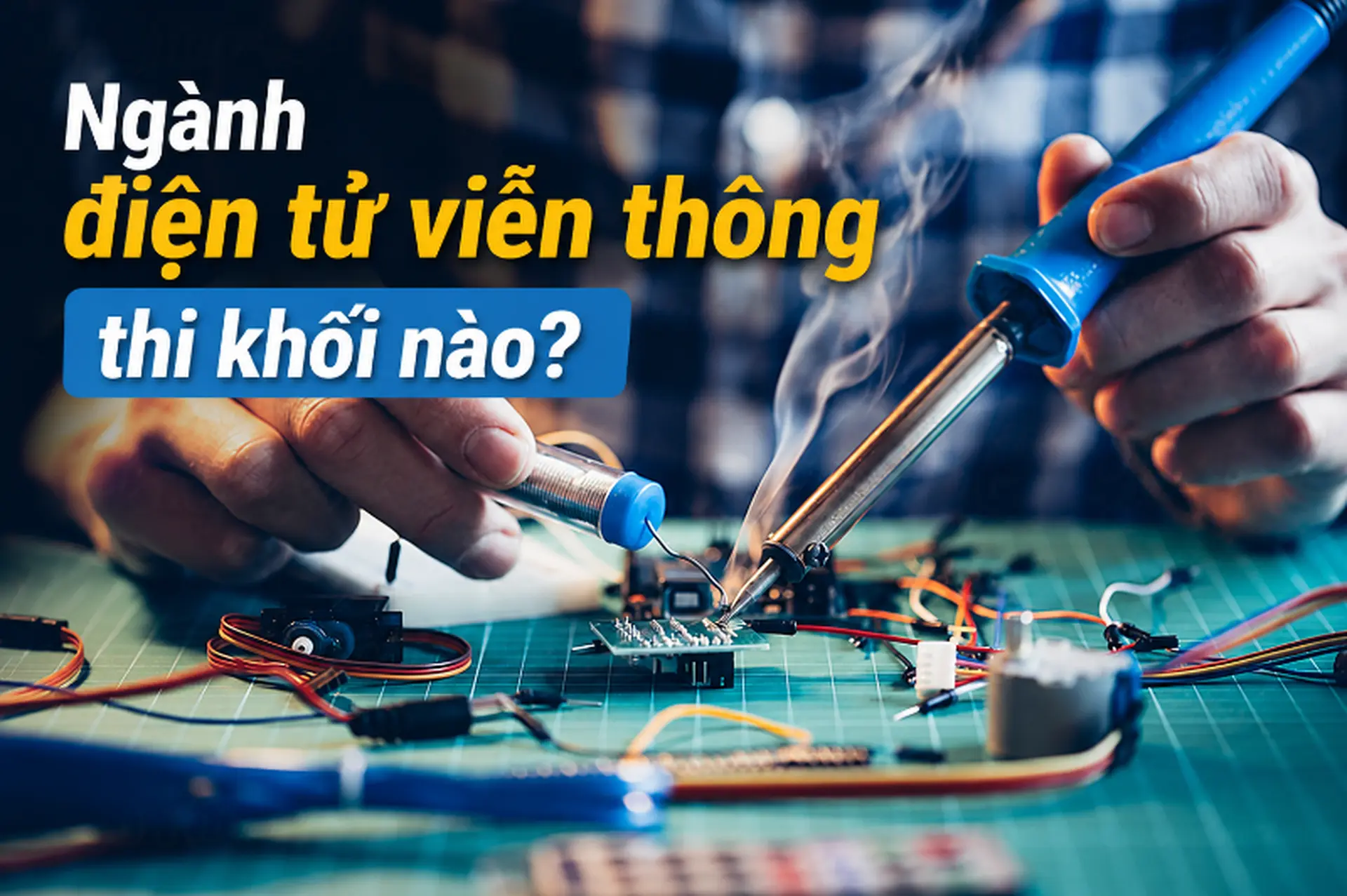 Ngành điện tử viễn thông thi khối nào? Tổ hợp xét tuyển và cơ hội nghề nghiệp mới nhất