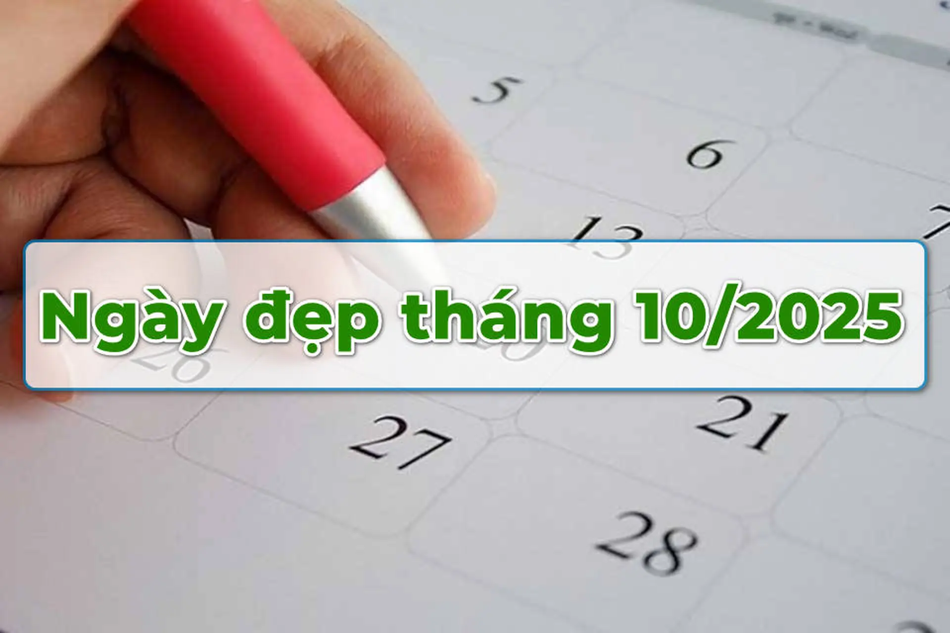 Tổng hợp các ngày đẹp tháng 10/2025 để làm mọi việc hanh thông, tránh xui xẻo