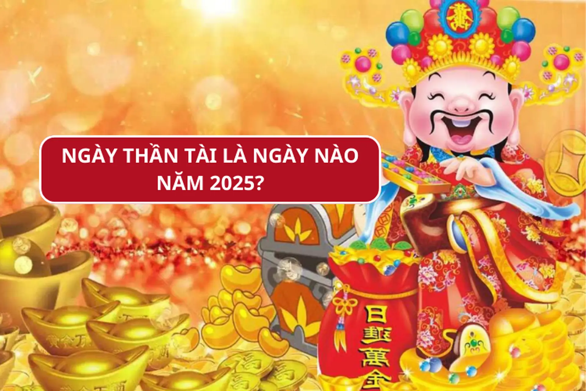 Ngày vía Thần Tài là ngày nào năm 2025? Nên làm gì, cúng gì để may mắn cả năm? 