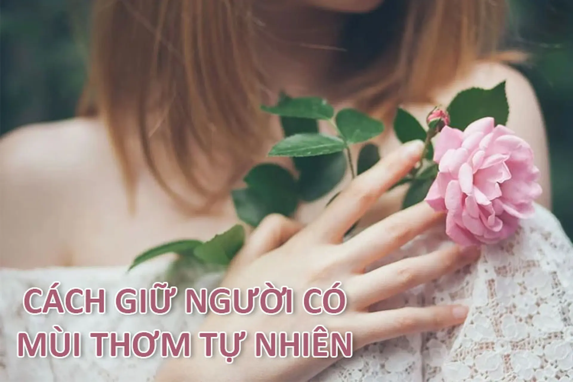 Top 10 cách giúp người có mùi thơm tự nhiên hiệu quả mà bạn có thể tham khảo