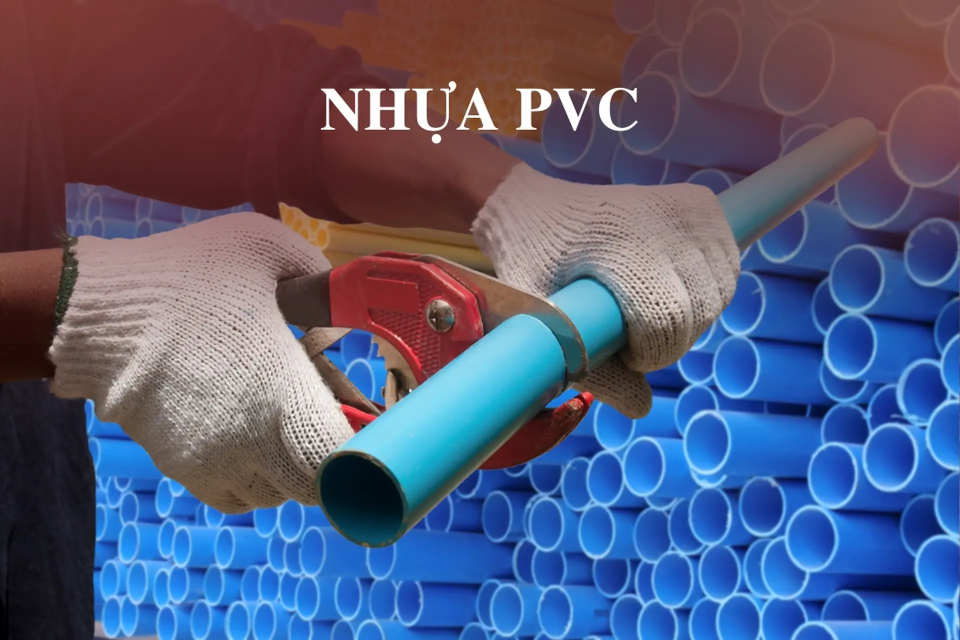 Nhựa PVC là gì? Ưu nhược điểm và những ứng dụng của Nhựa PVC trong đời sống hiện nay