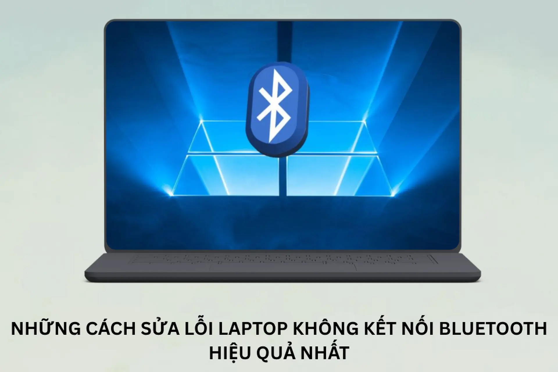 Bỏ túi ngay những cách sửa lỗi laptop không kết nối Bluetooth hiệu quả nhất dành cho máy Windows