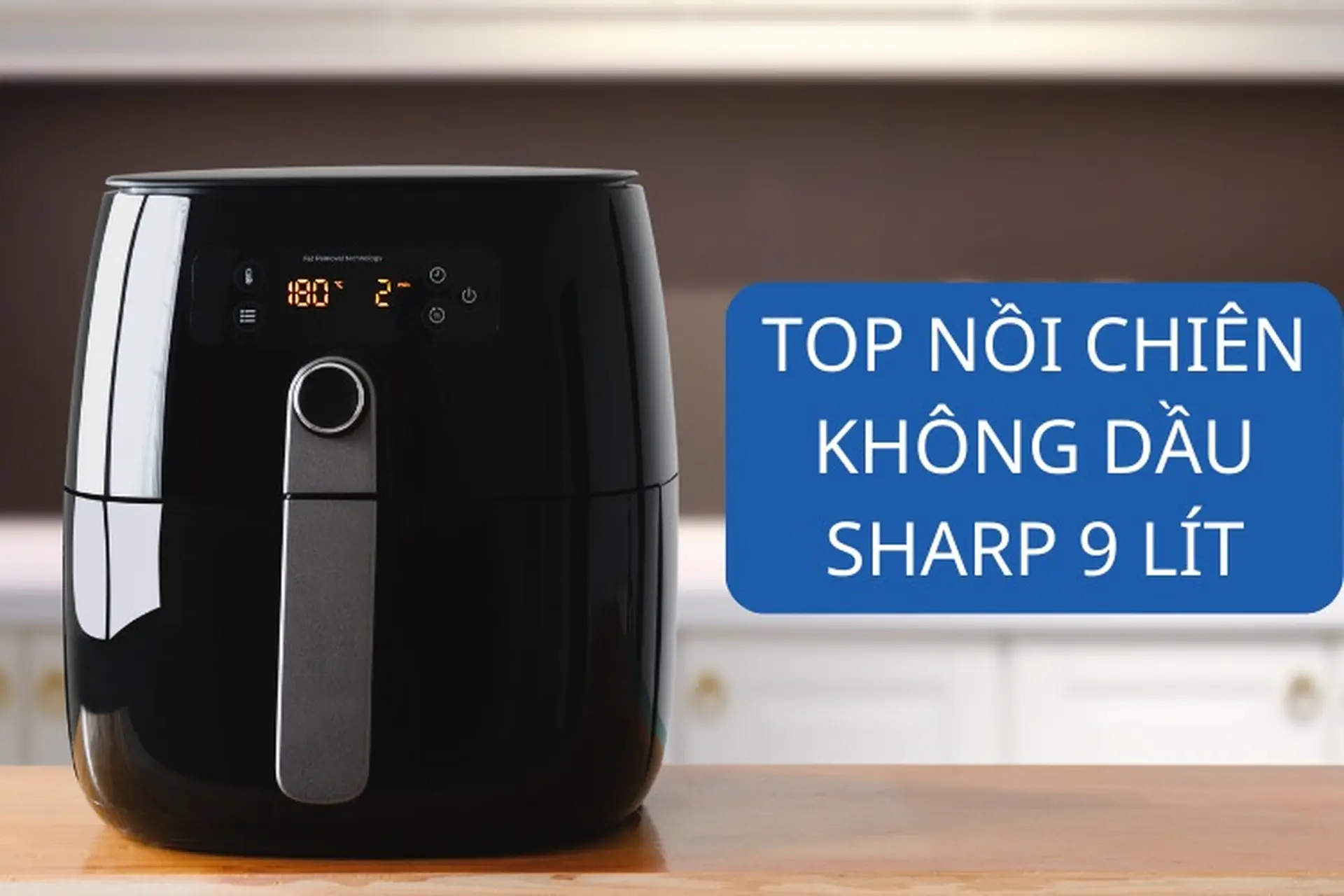  Điểm danh 5 nồi chiên không dầu Sharp 9 lít tốt nhất, được ưa chuộng hiện nay