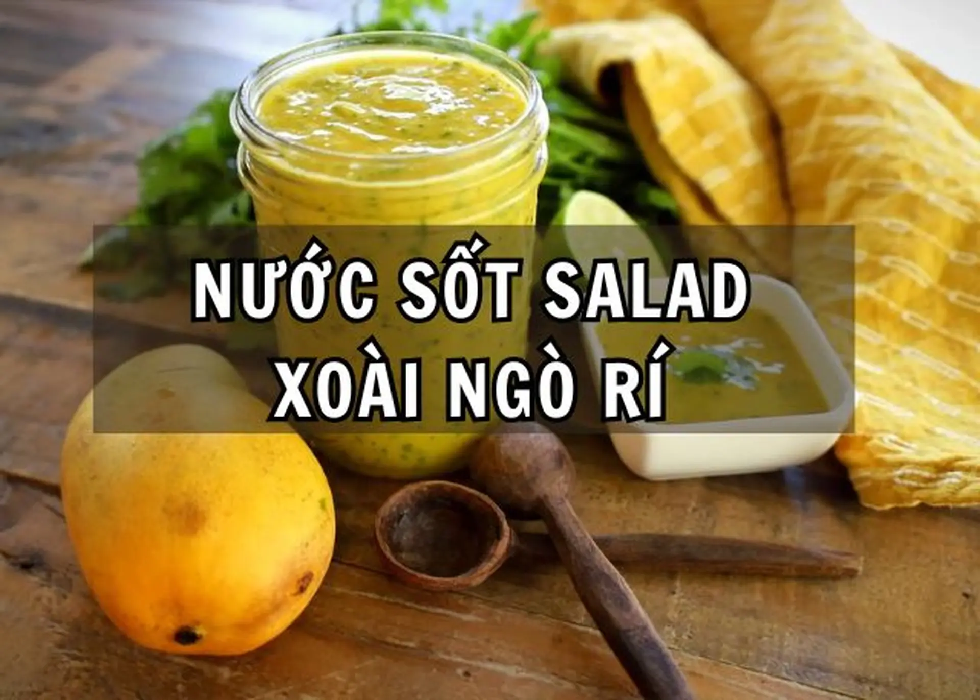 Cách làm nước sốt salad xoài ngò rí ngon tuyệt, sánh mịn, đậm đà hương vị tươi mát