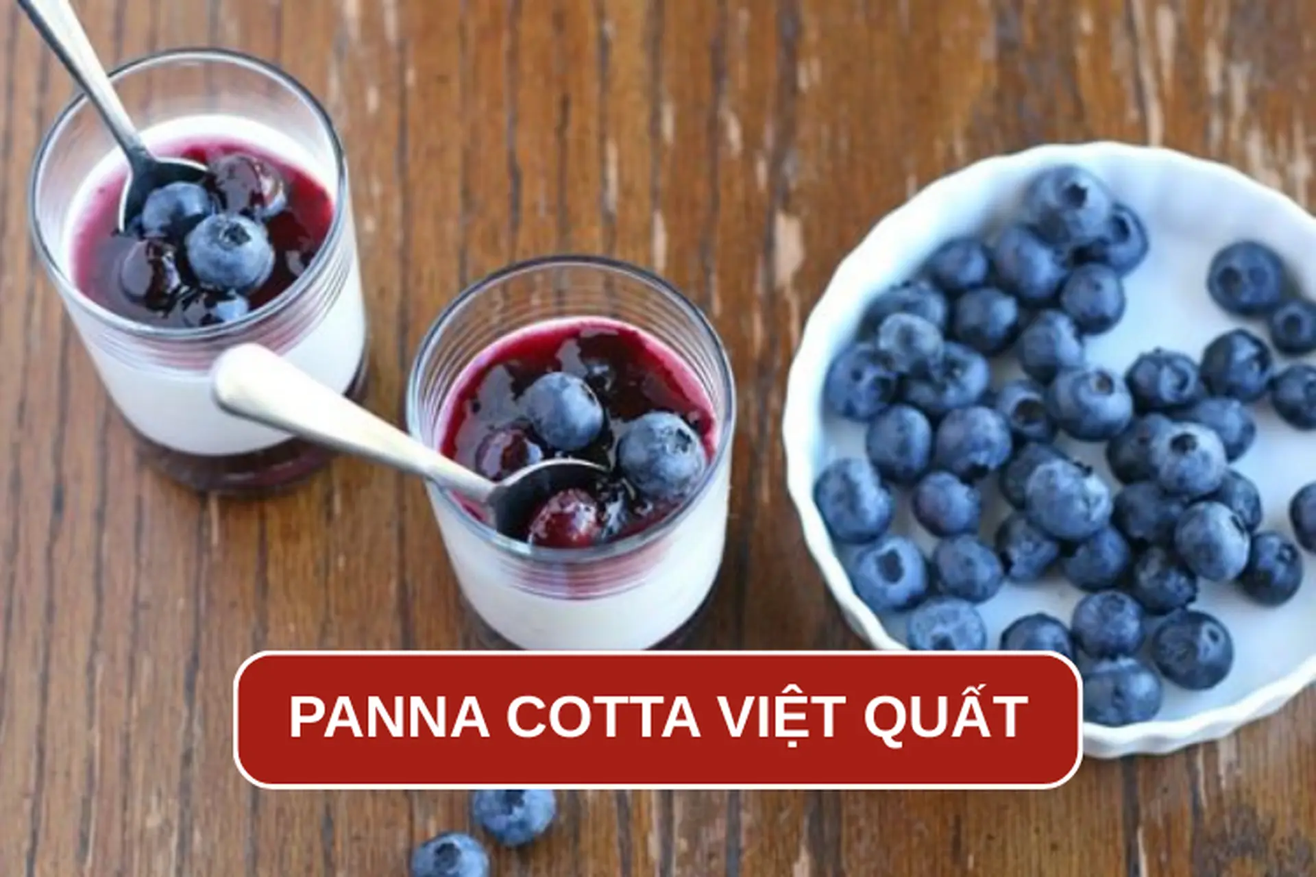 Mách bạn công thức làm Panna Cotta việt quất thơm ngon, hấp dẫn ai cũng có thể làm tại nhà 