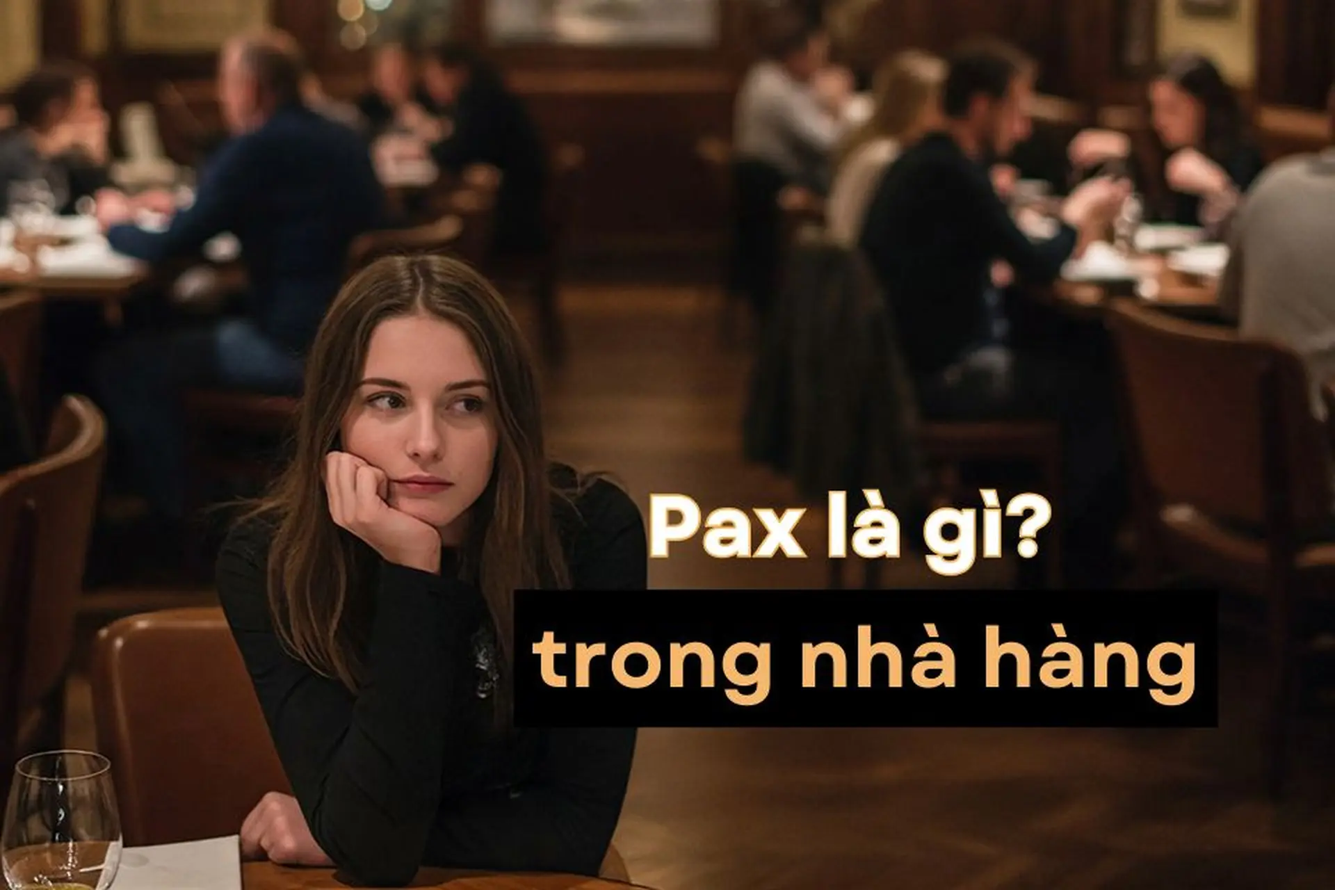 Pax là gì trong nhà hàng? Tìm hiểu ý nghĩa, ứng dụng và tối ưu hoạt động kinh doanh