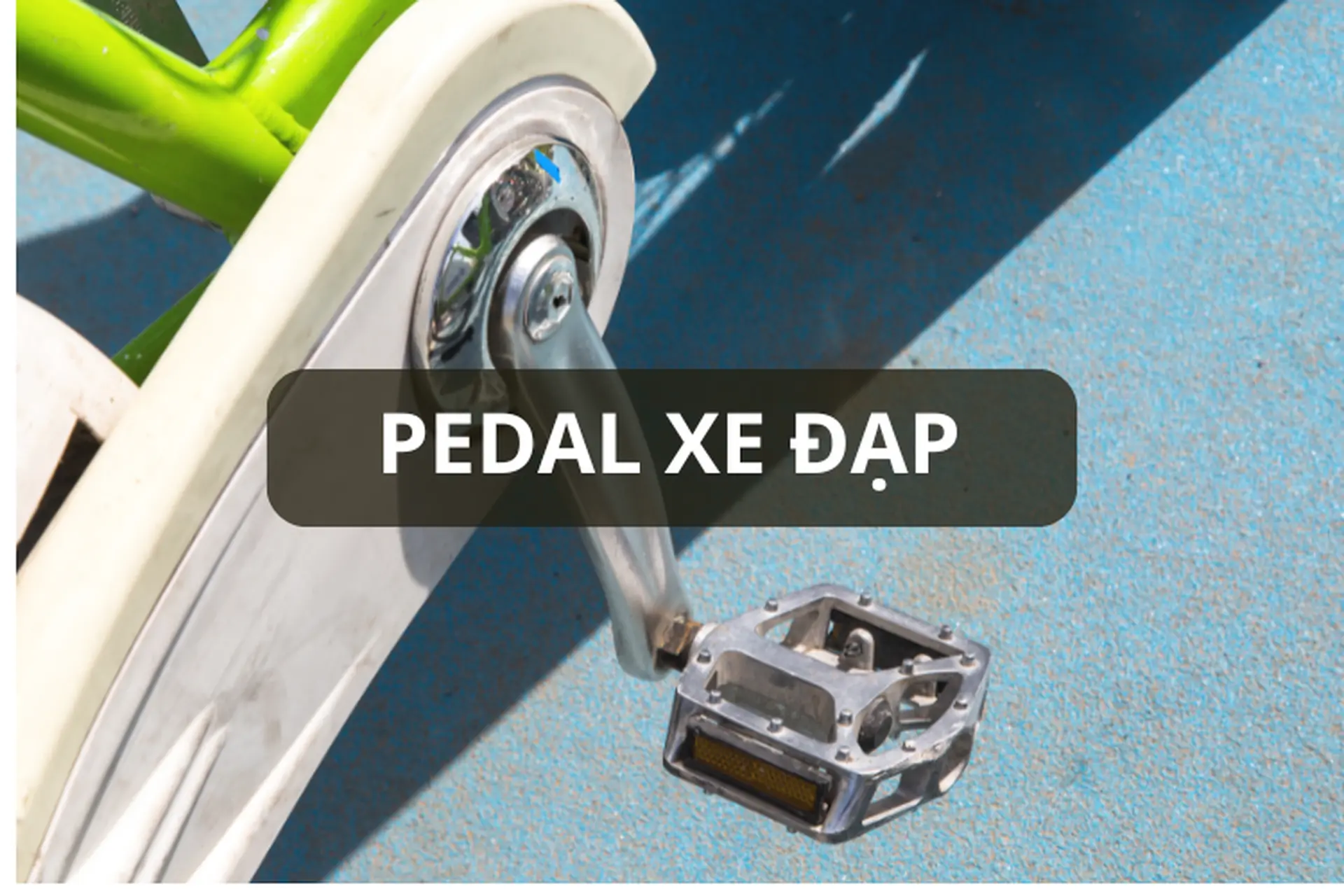 Pedal xe đạp là gì? Phân loại, đặc điểm và cách chọn pedal xe đạp phù hợp cho bạn