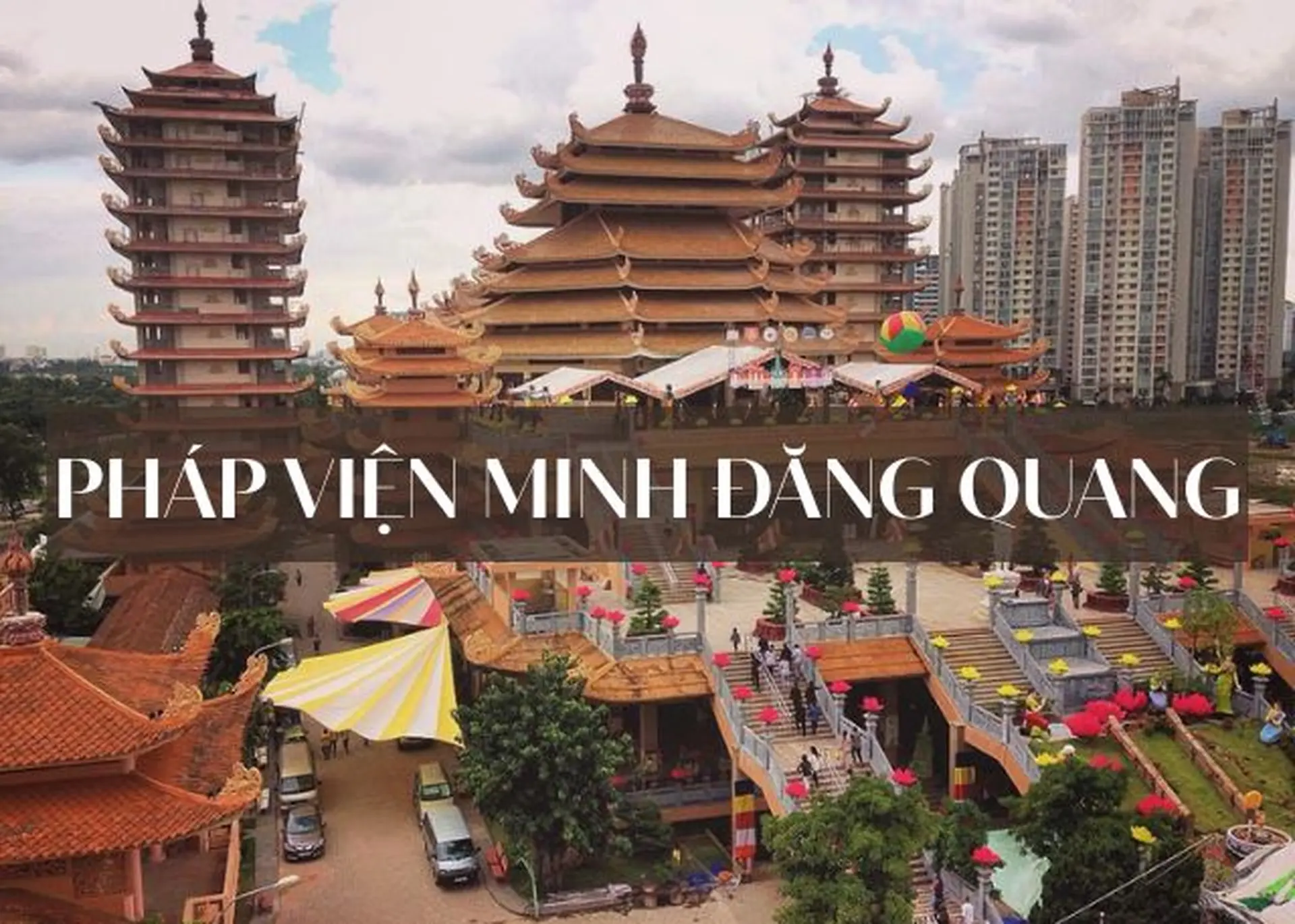 Khám phá Pháp viện Minh Đăng Quang: Biểu tượng tâm linh và kiến trúc độc đáo giữa lòng Sài Gòn