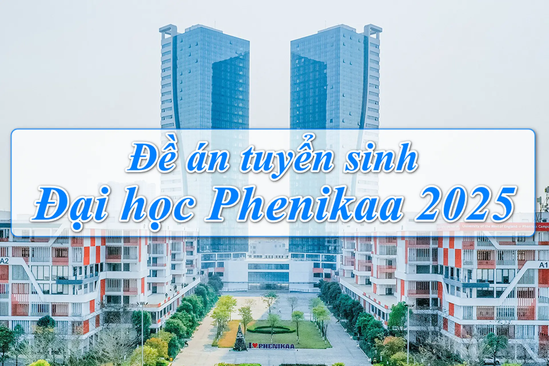 Toàn cảnh đề án tuyển sinh Đại học Phenikaa 2025: Thông tin quan trọng cho 2K7
