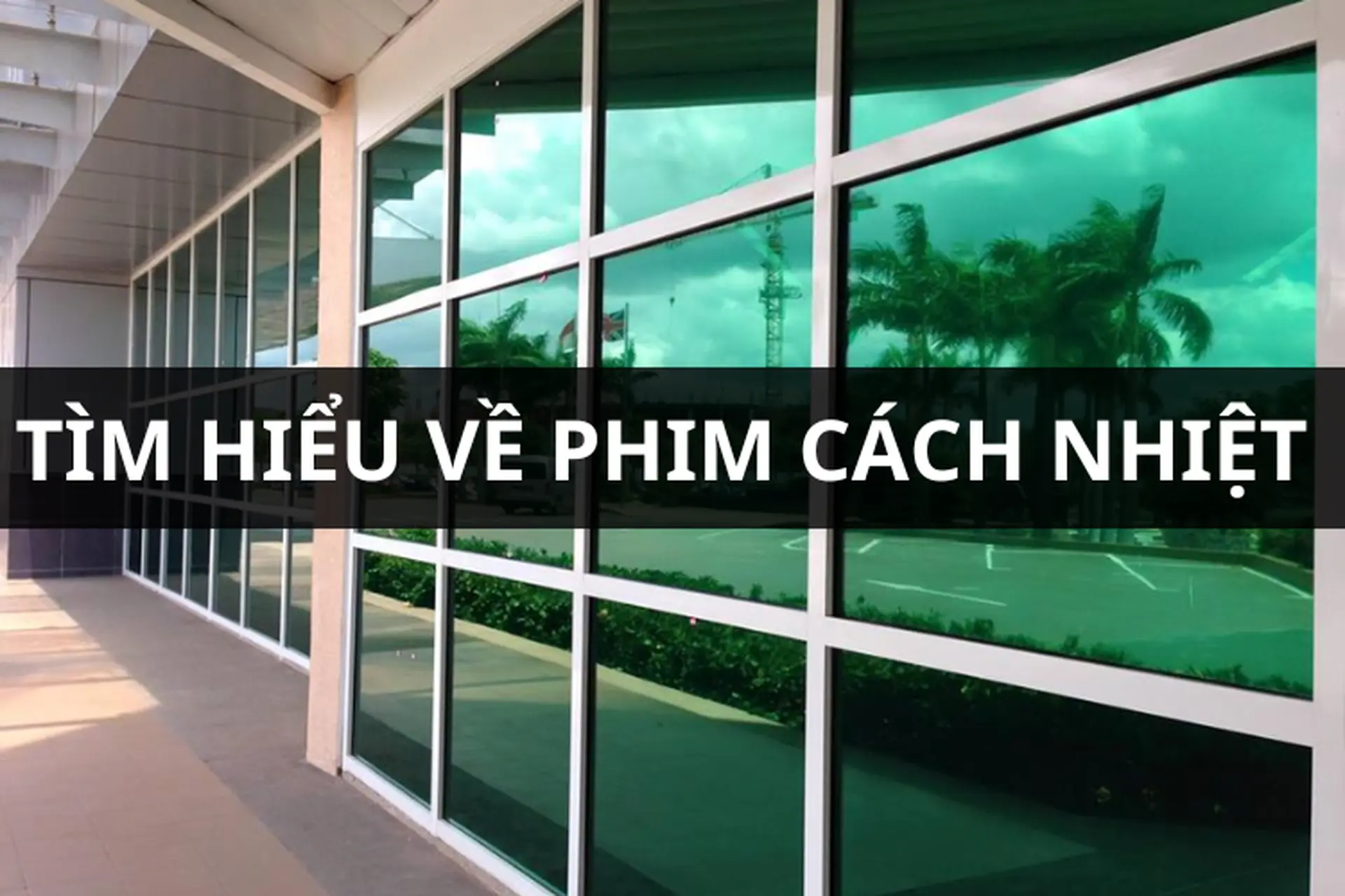 Phim cách nhiệt là gì? Khám phá cấu tạo, cách hoạt động, lợi ích khi sử dụng và các loại phổ biến