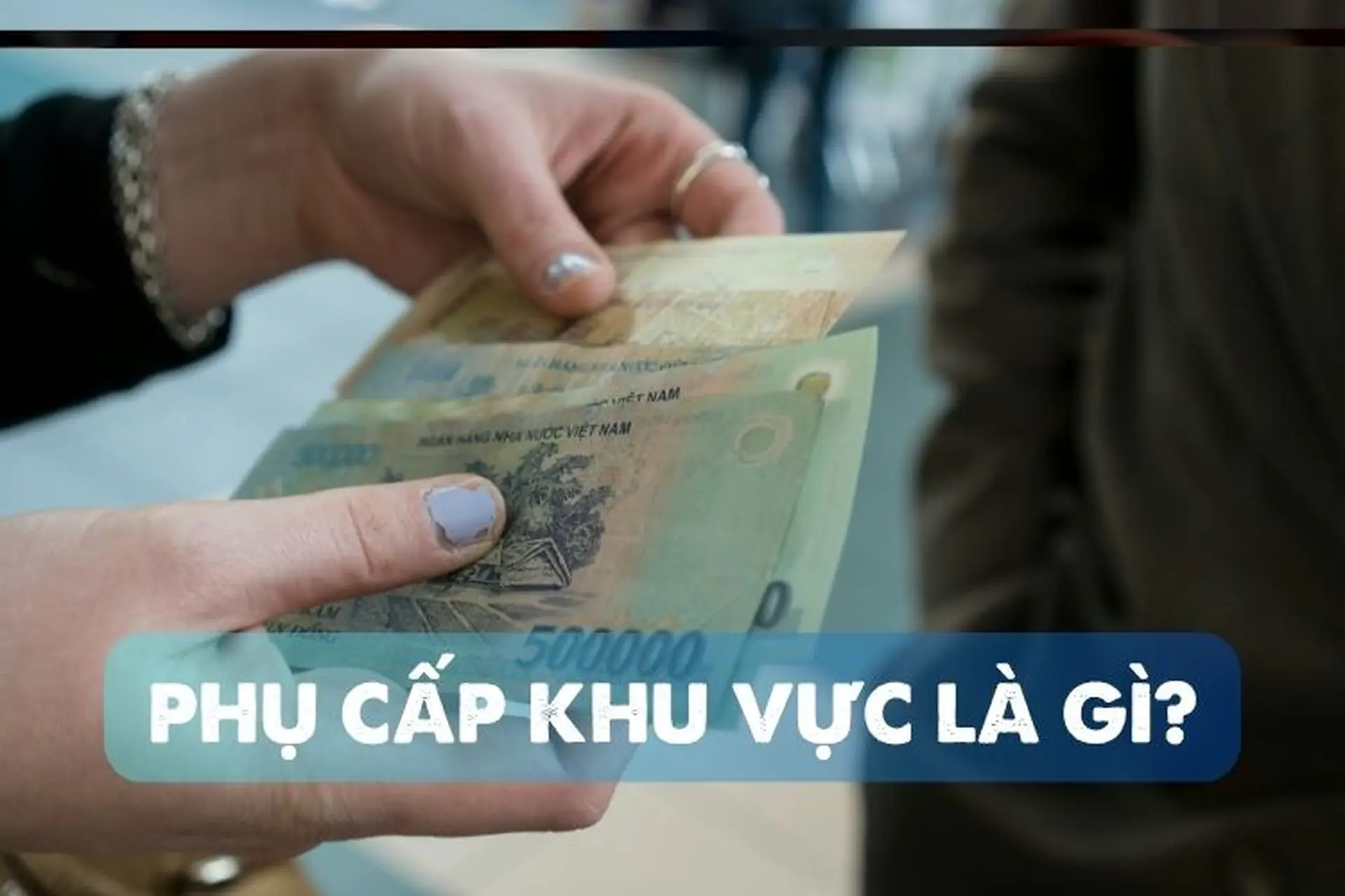 Phụ cấp khu vực là gì? Tìm hiểu đối tượng và phạm vi áp dụng phụ cấp khu vực
