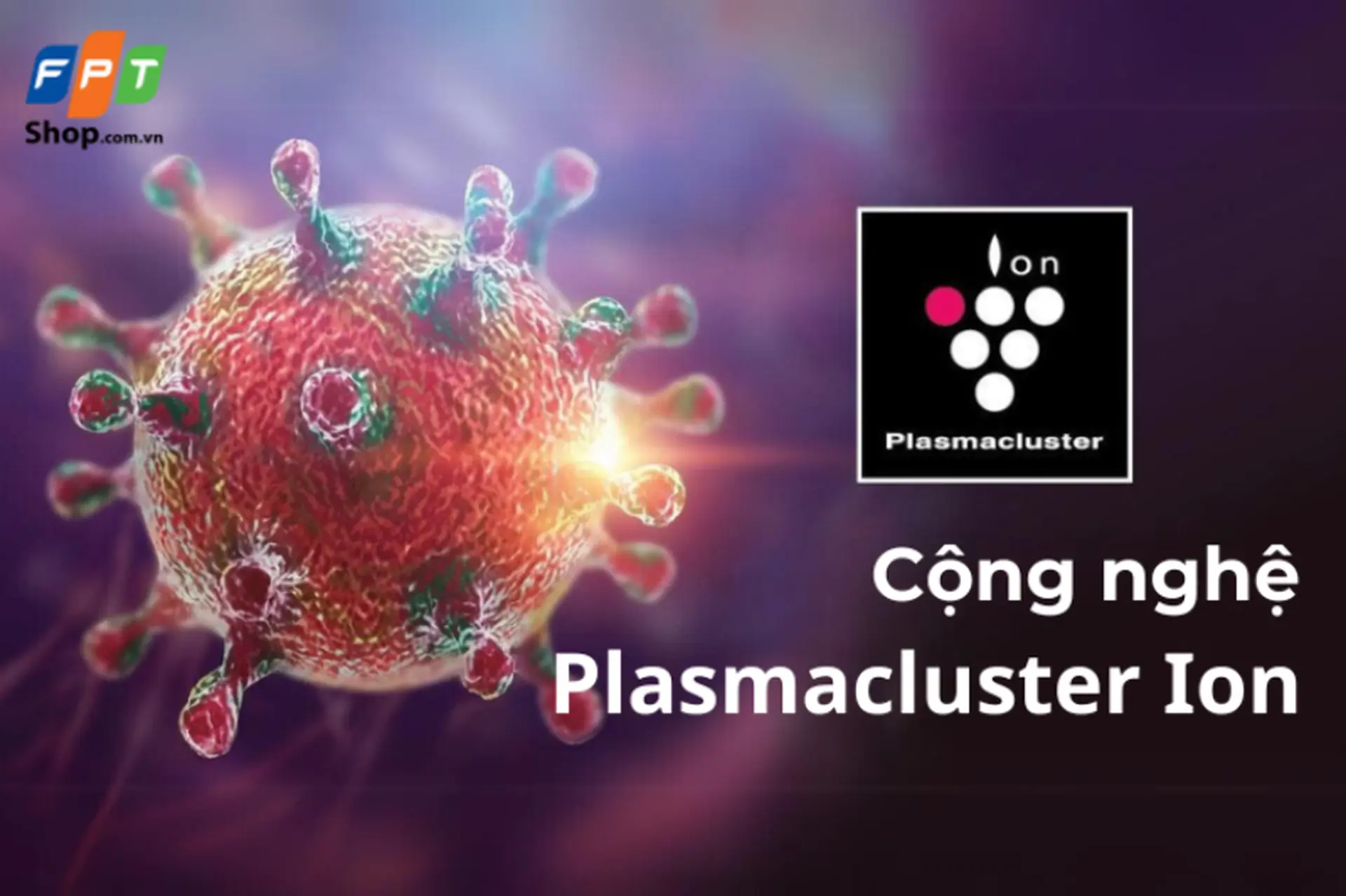 Plasmacluster là gì? Tìm hiểu công nghệ lọc không khí độc quyền của thương hiệu Sharp