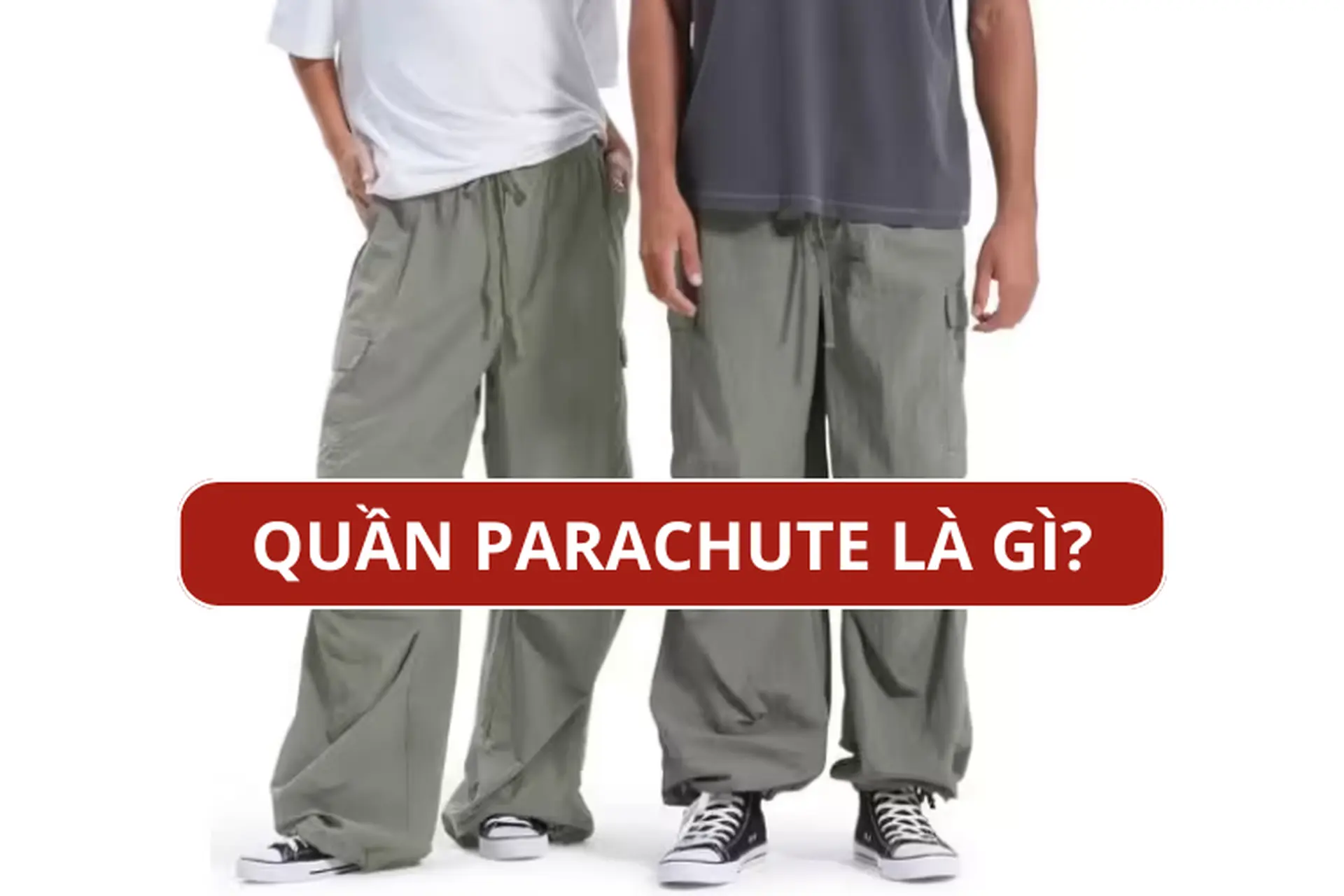 Quần Parachute là gì? Tìm hiểu xu hướng thời trang độc đáo đang gây sốt giới trẻ 
