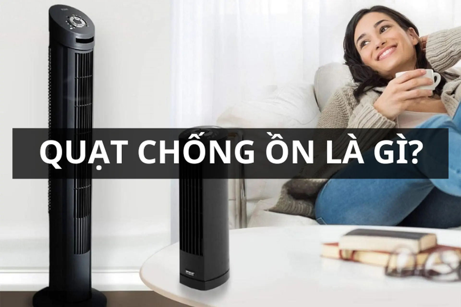 Quạt chống ồn là gì? Cách thức hoạt động và các loại quạt chống ồn phổ biến bạn nên biết