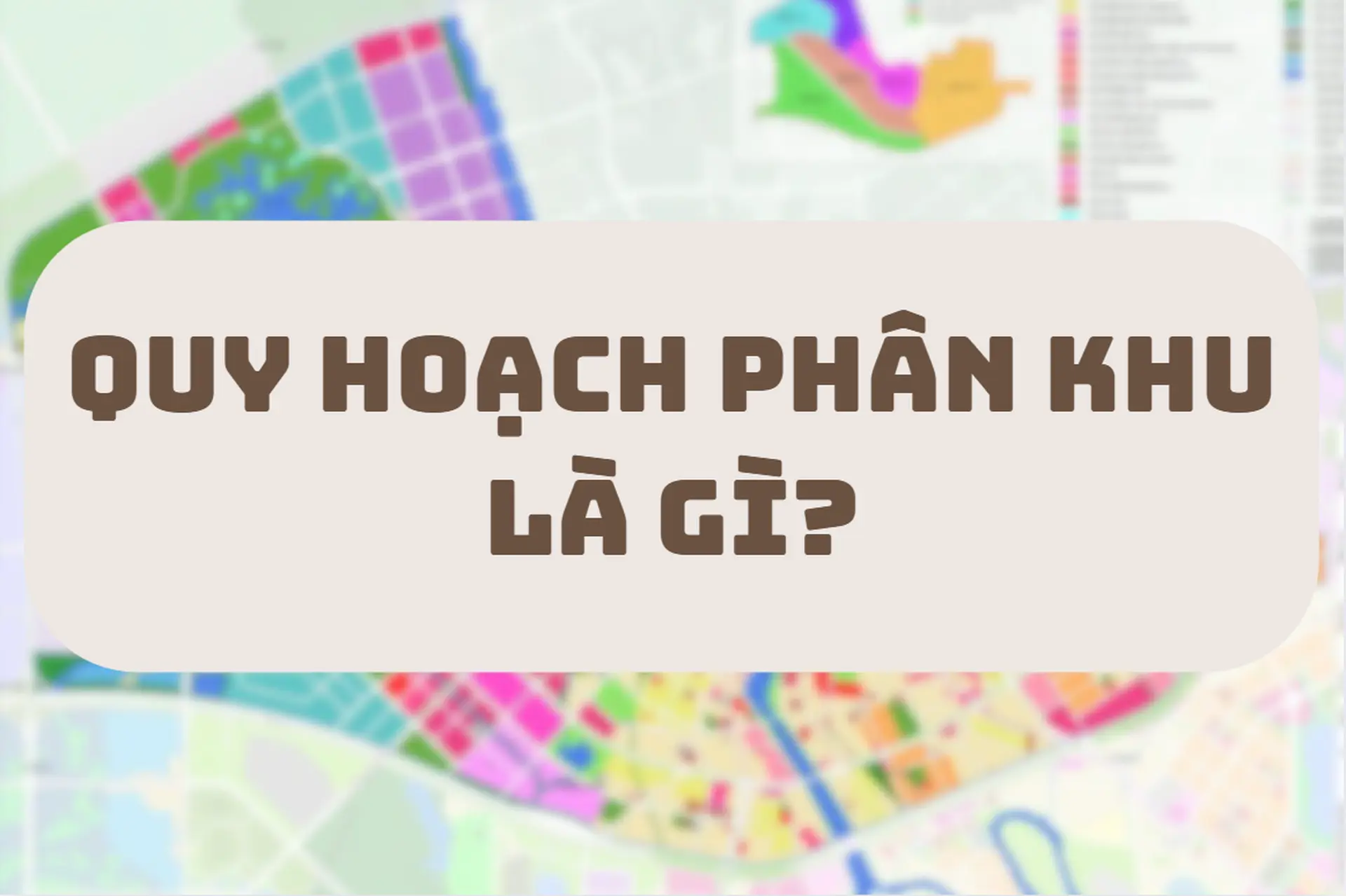Quy hoạch phân khu là gì? Có vai trò gì trong phát triển đô thị bền vững?
