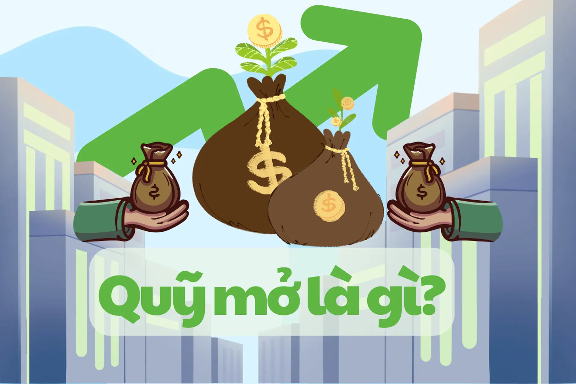 Quỹ mở là gì? Tất tần tật kiến thức cần biết về mô hình đầu tư bằng chứng chỉ quỹ