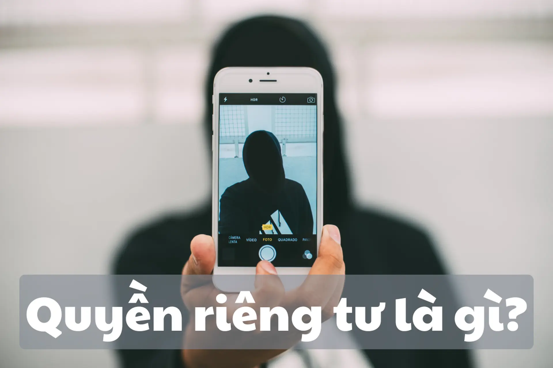 Quyền riêng tư là gì? Những điều bạn cần biết về quyền riêng tư theo Hiến pháp và pháp luật Việt Nam