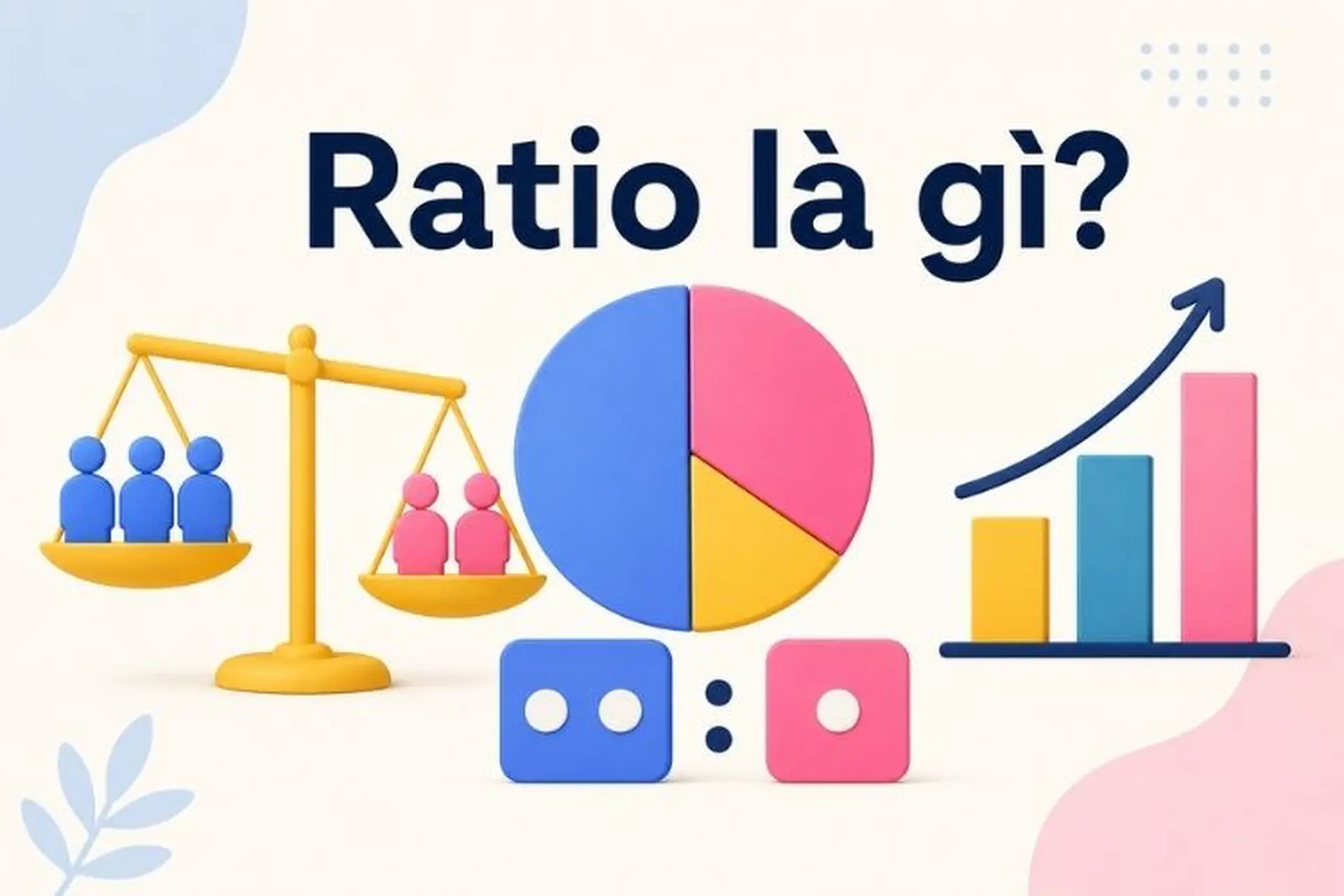 Ratio là gì? Tìm hiểu ý nghĩa, cách sử dụng và những trường hợp phổ biến của Ratio