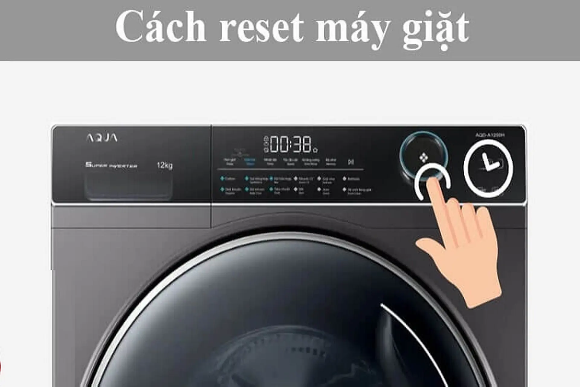 Hướng dẫn cách reset máy giặt tại nhà cực đơn giản, nhanh chóng và hiệu quả