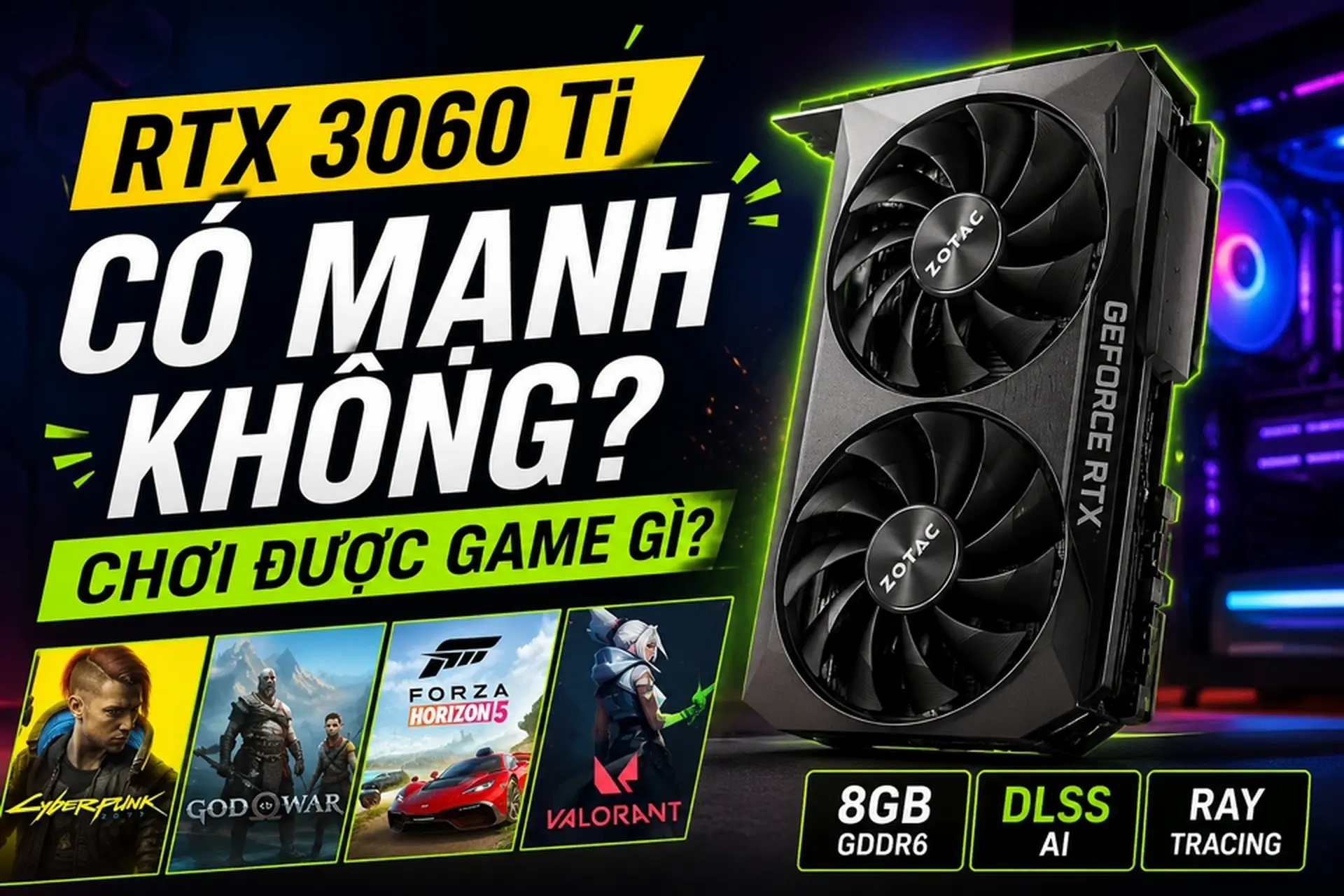 RTX 3060 Ti có mạnh không, chơi được game gì? Góc nhìn thực tế cho game thủ muốn build PC