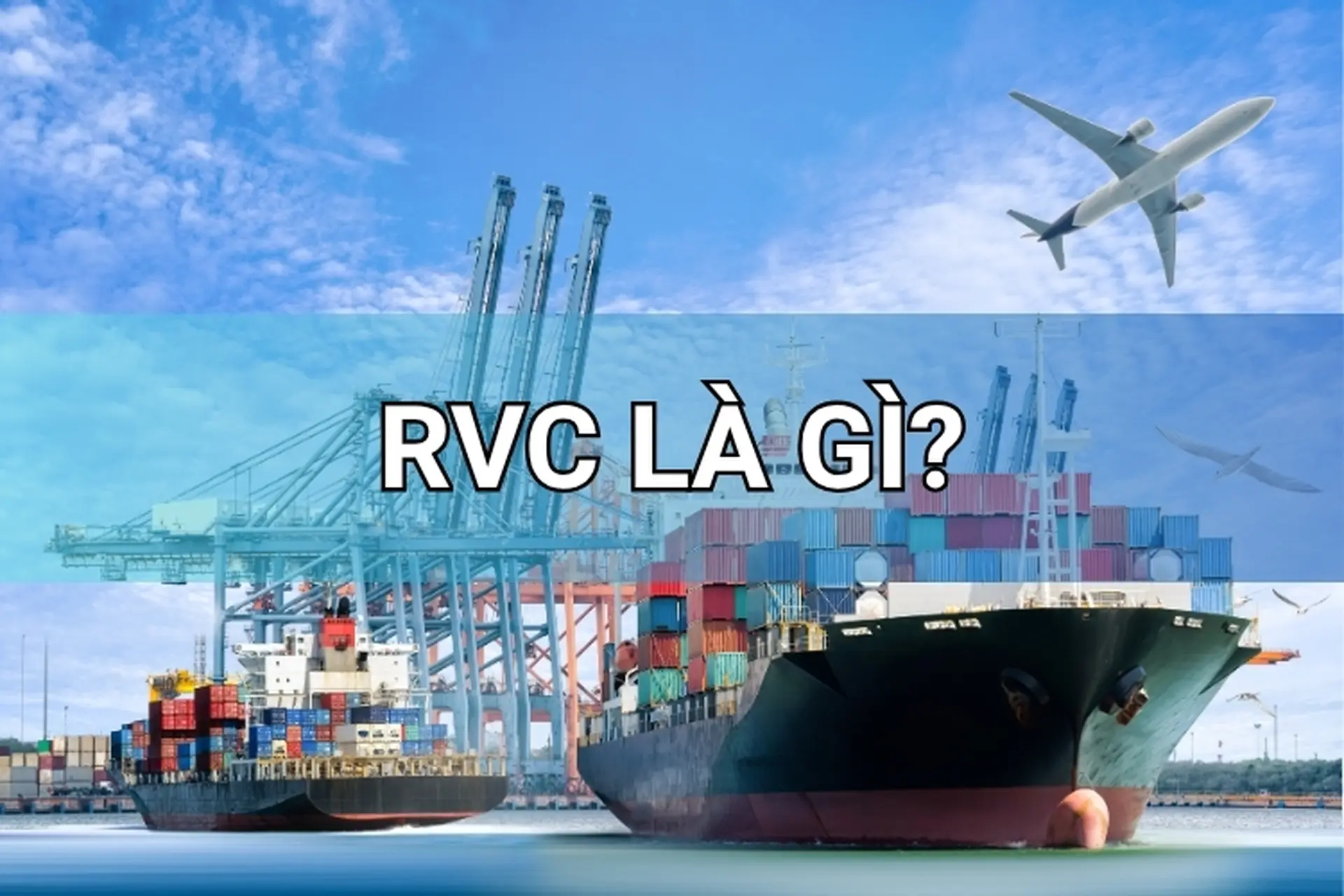 RVC là gì? Cách tính hàm lượng giá trị khu vực trong xuất khẩu