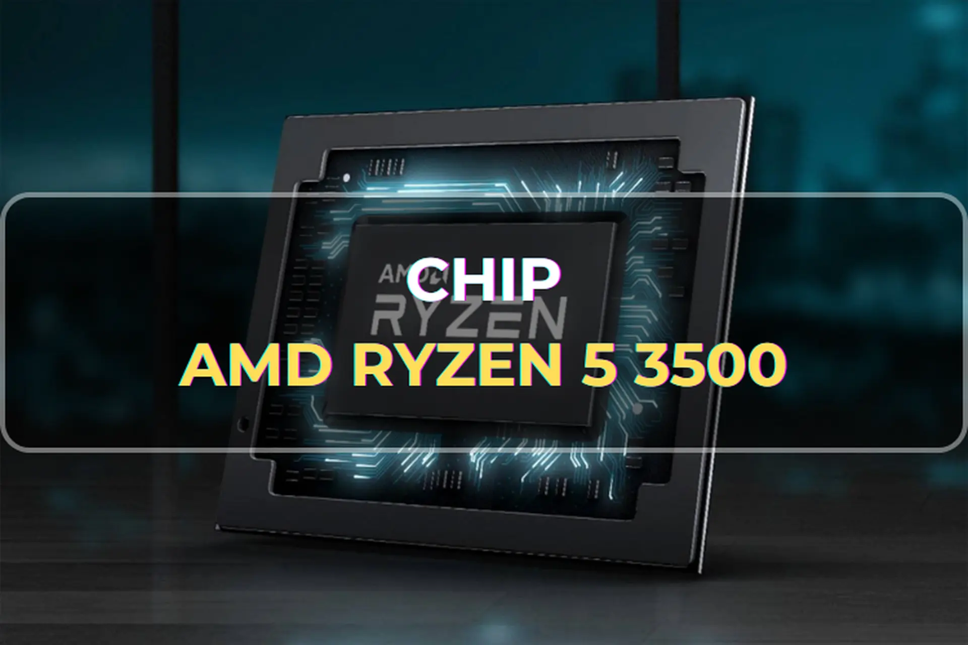 Giải mã chi tiết chip AMD Ryzen 5 3500: Hiệu năng siêu ấn tượng, sự lựa chọn hoàn hảo cho dân văn phòng