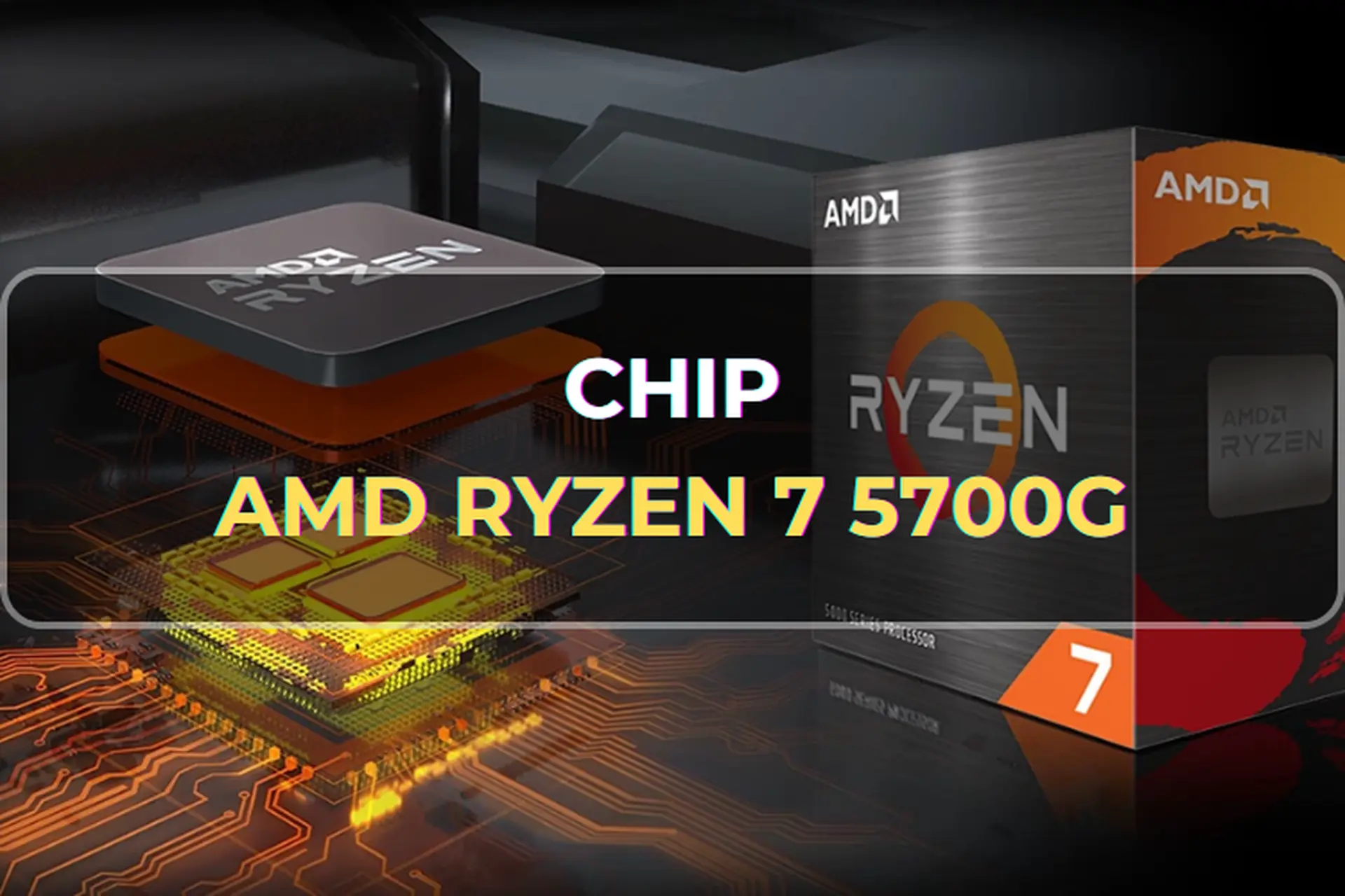 AMD Ryzen 7 5700G: Hiệu năng mạnh mẽ kết hợp với đồ hoạ ấn tượng