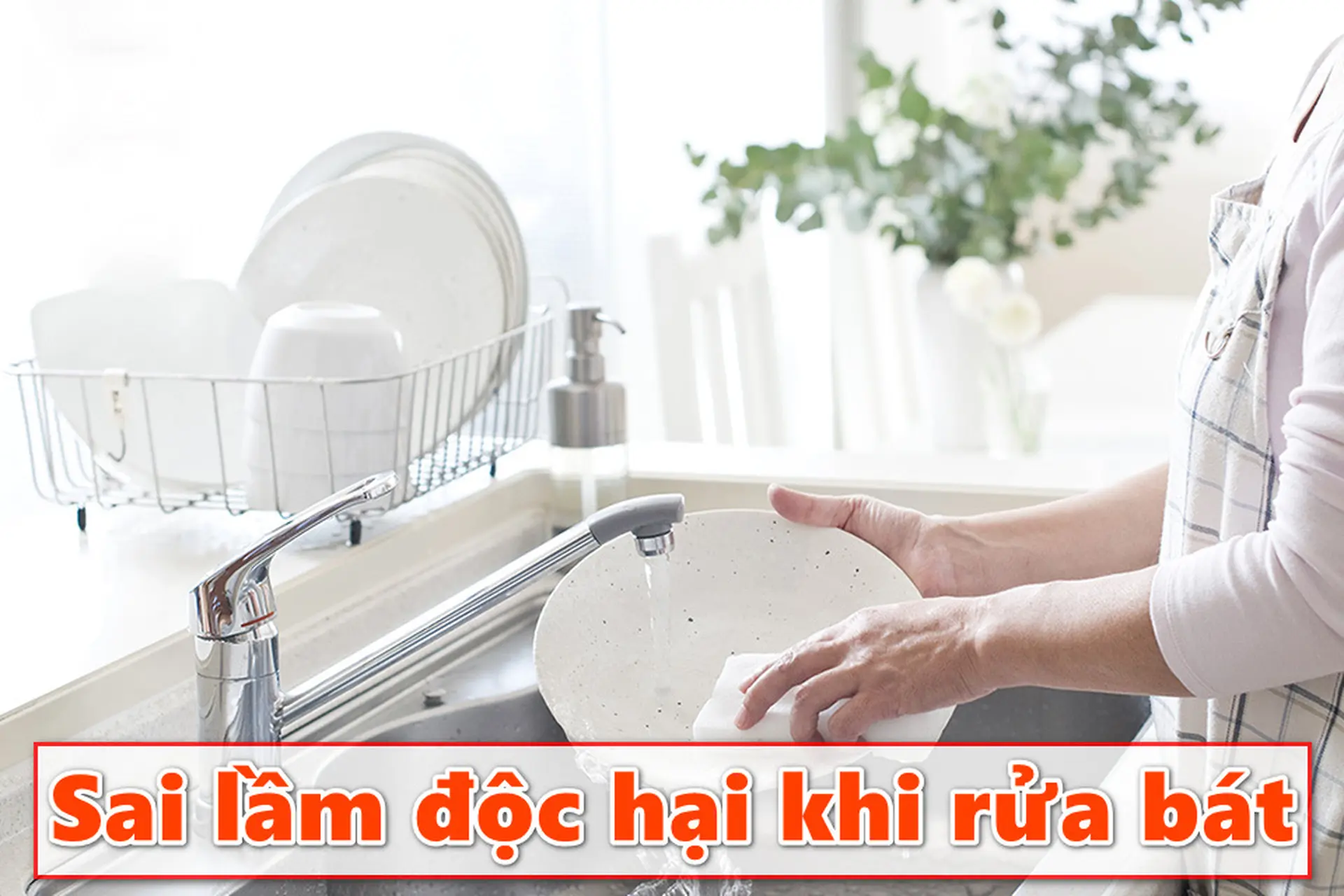 5 sai lầm độc hại khi rửa bát mà bạn cần tránh ngay để bảo vệ sức khỏe cho cả gia đình