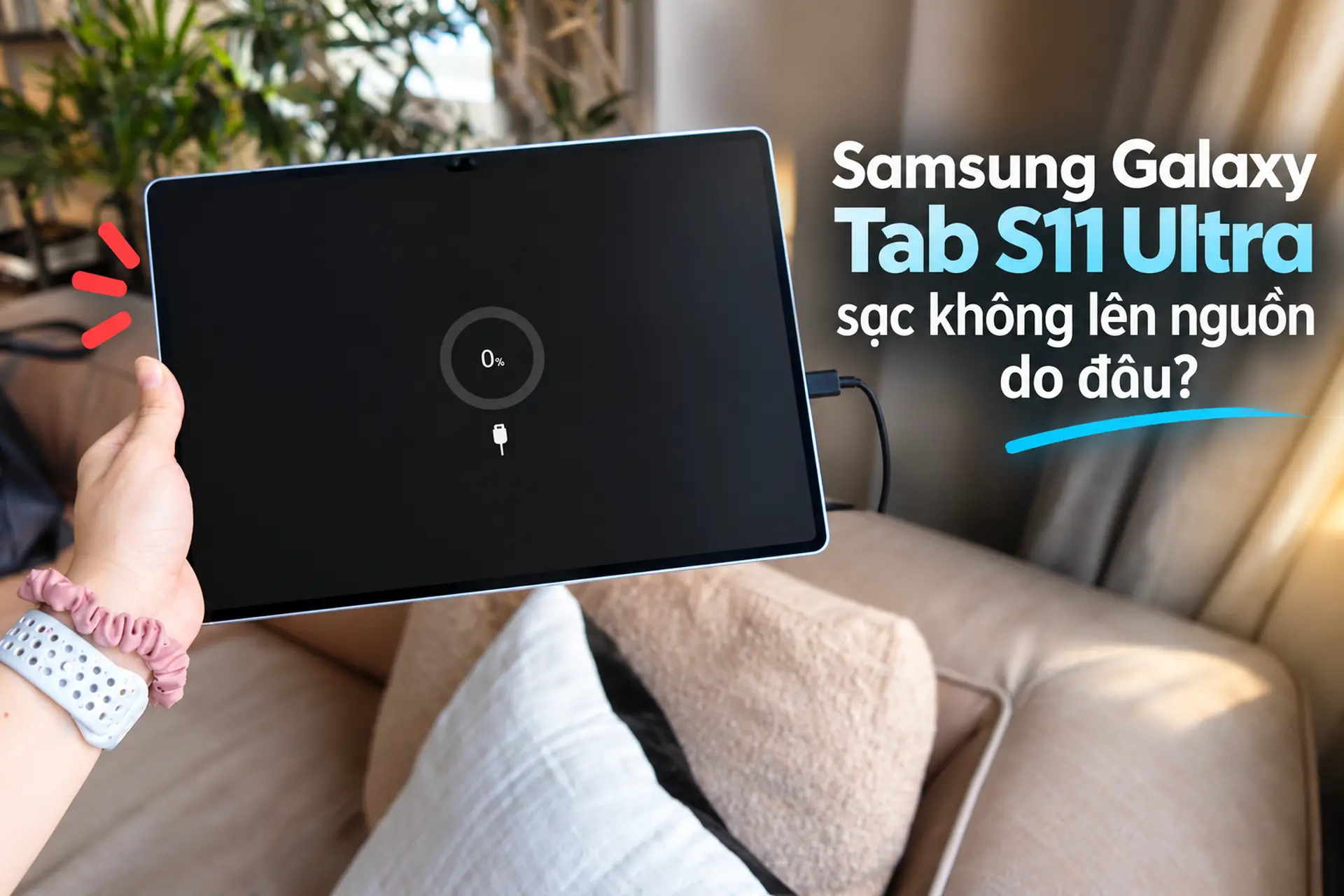 Samsung Galaxy Tab S11 Ultra sạc không lên nguồn do đâu? Hướng dẫn xử lý chi tiết