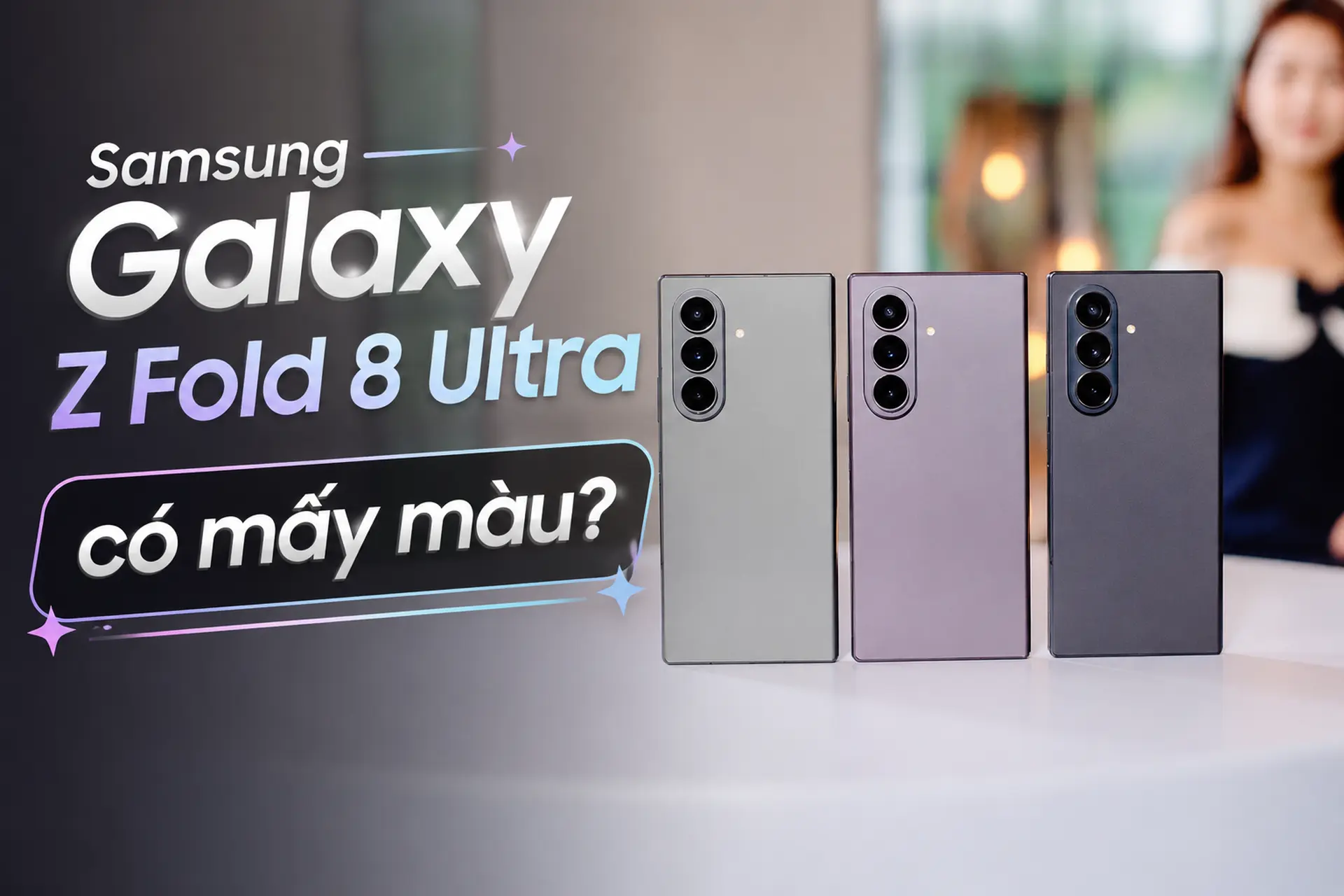Samsung Galaxy Z Fold 8 Ultra có mấy màu? Review chi tiết từng phiên bản màu