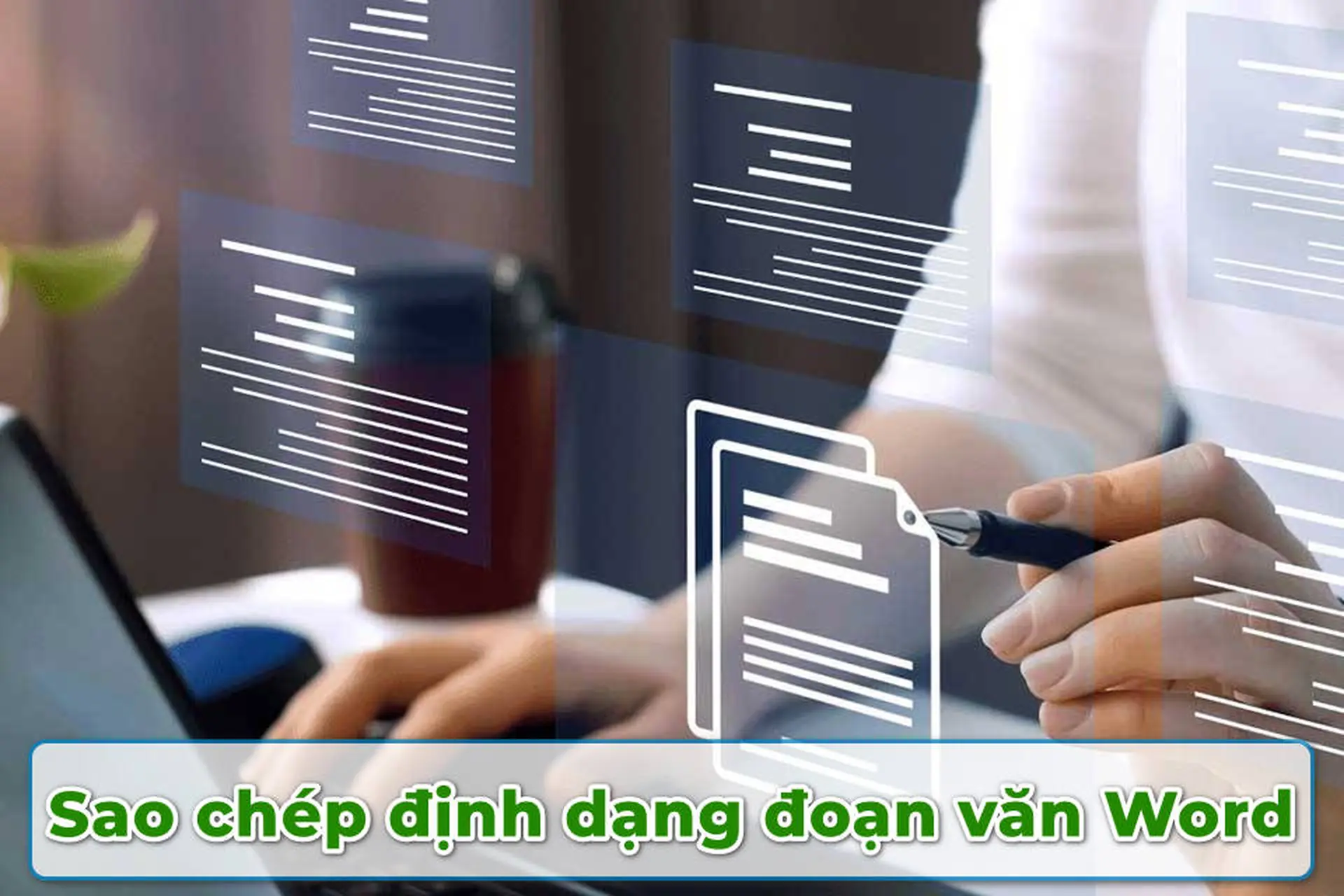 Cách sao chép định dạng đoạn văn Word để giữ bố cục đồng bộ cho toàn văn bản