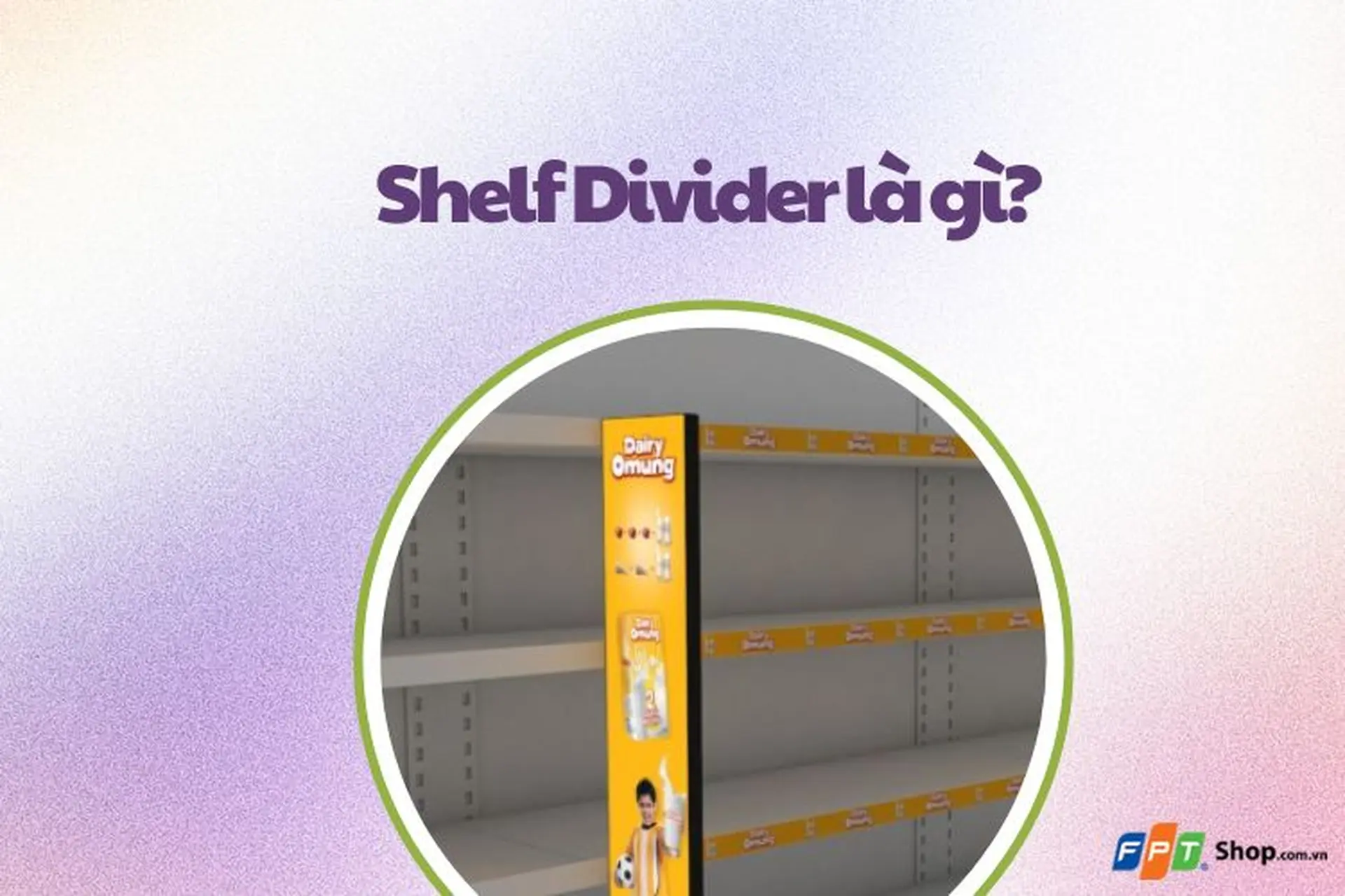 Shelf Divider là gì? Giải pháp tối ưu cho không gian trưng bày hàng hóa hiện đại
