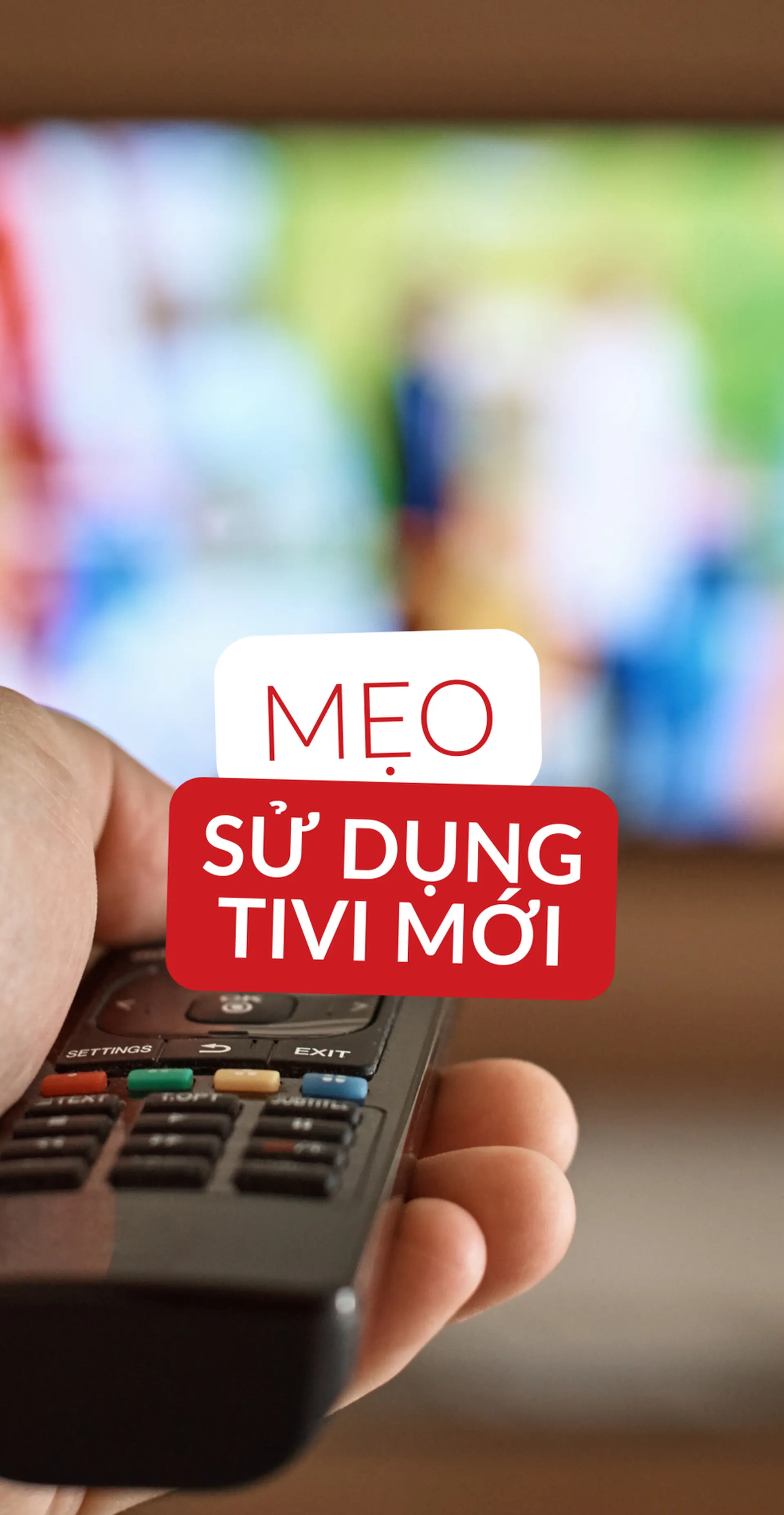 Mẹo sử dụng TV mới hiệu quả